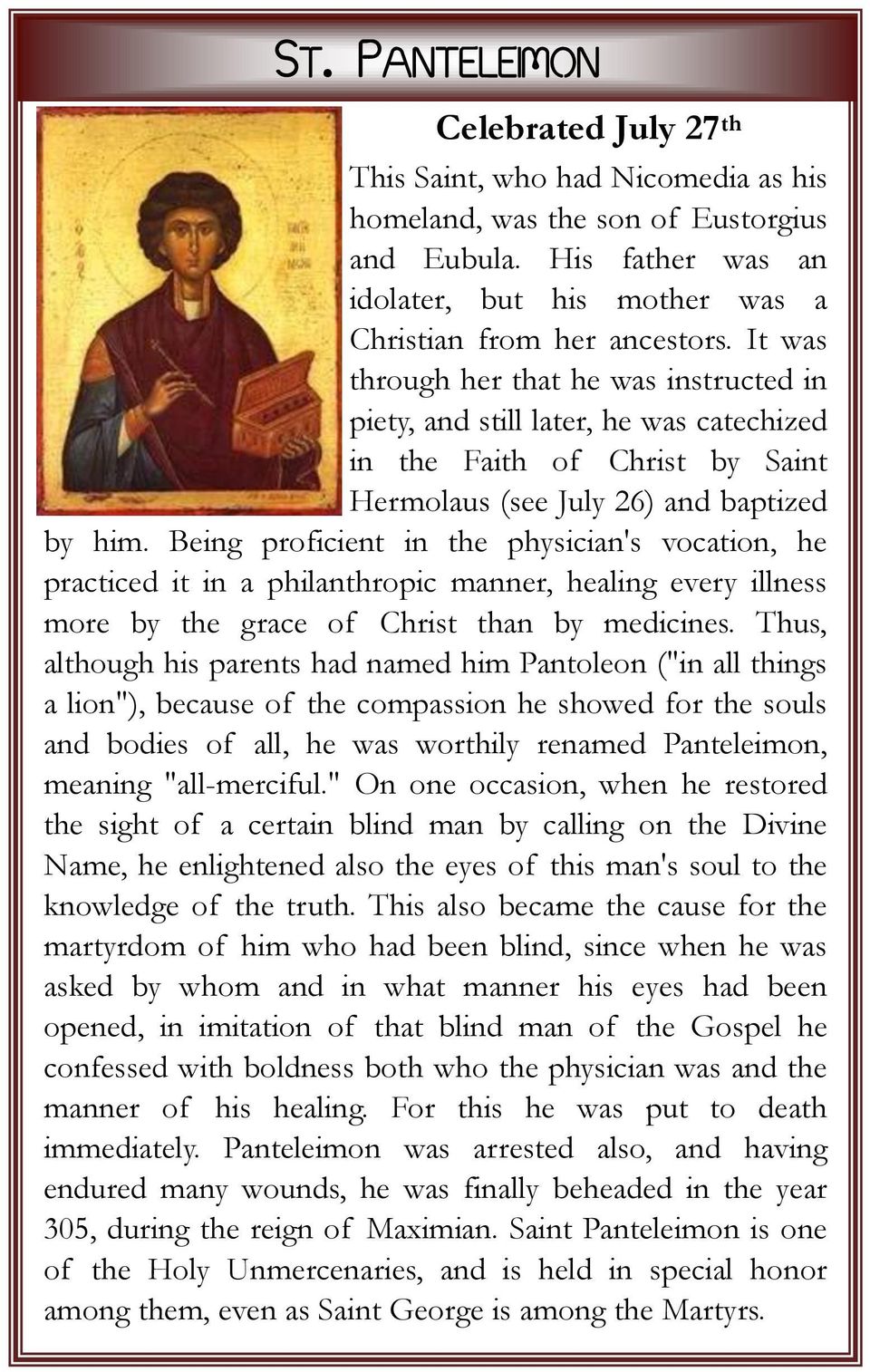 It was through her that he was instructed in piety, and still later, he was catechized in the Faith of Christ by Saint Hermolaus (see July 26) and baptized by him.