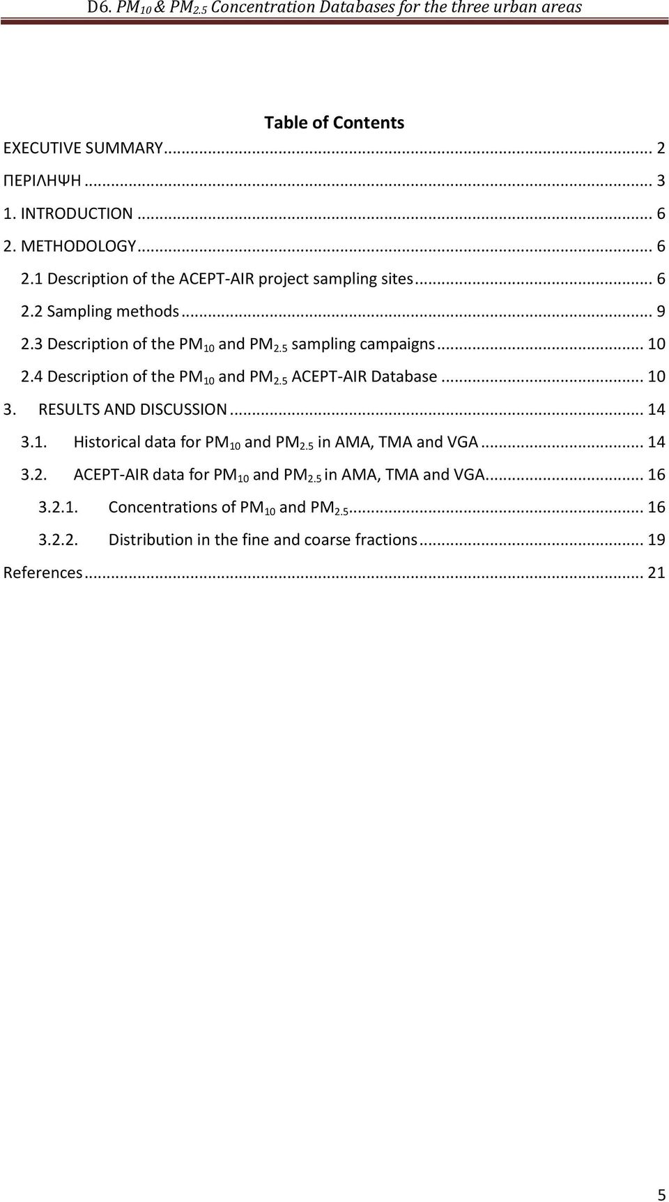 5 ACEPT-AIR Database... 10 3. RESULTS AND DISCUSSION... 14 3.1. Historical data for PM 10 and PM 2.5 in AMA, TMA and VGA... 14 3.2. ACEPT-AIR data for PM 10 and PM 2.