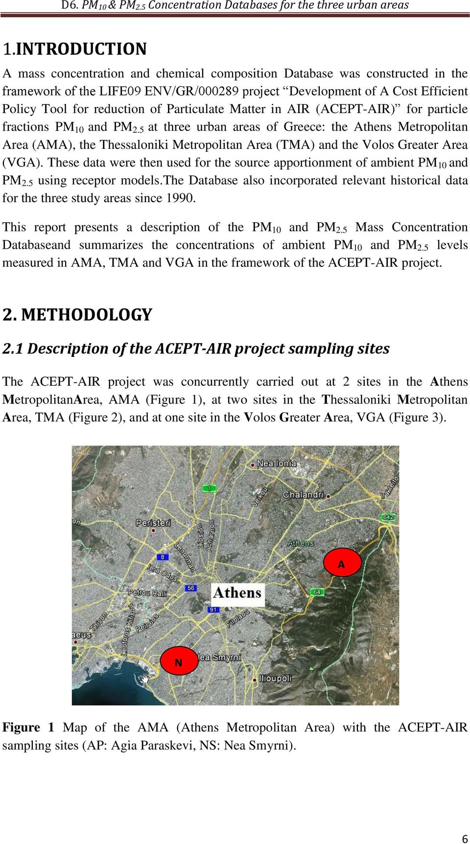 5 at three urban areas of Greece: the Athens Metropolitan Area (AMA), the Thessaloniki Metropolitan Area (TMA) and the Volos Greater Area (VGA).