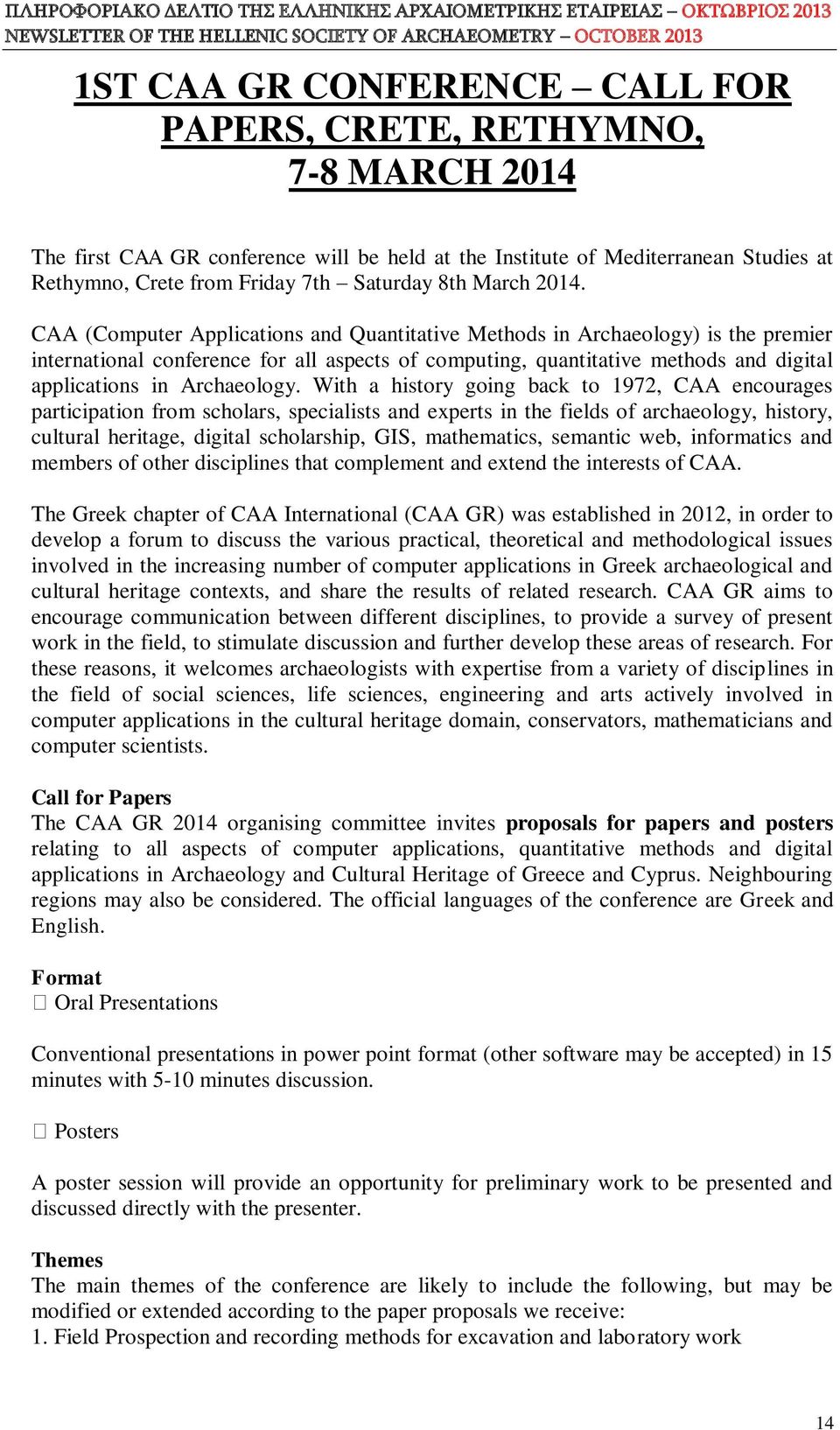 CAA (Computer Applications and Quantitative Methods in Archaeology) is the premier international conference for all aspects of computing, quantitative methods and digital applications in Archaeology.