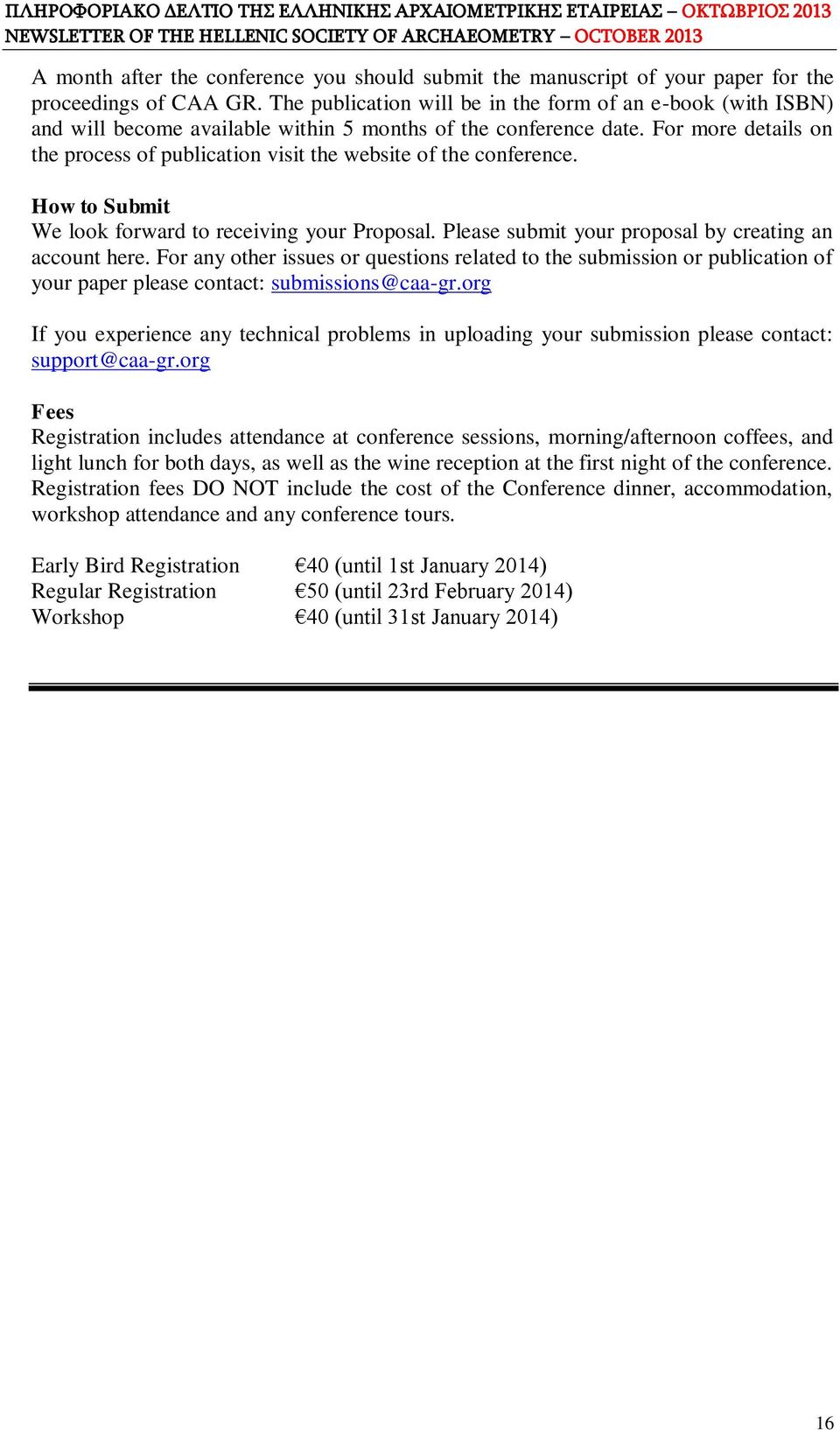 For more details on the process of publication visit the website of the conference. How to Submit We look forward to receiving your Proposal. Please submit your proposal by creating an account here.