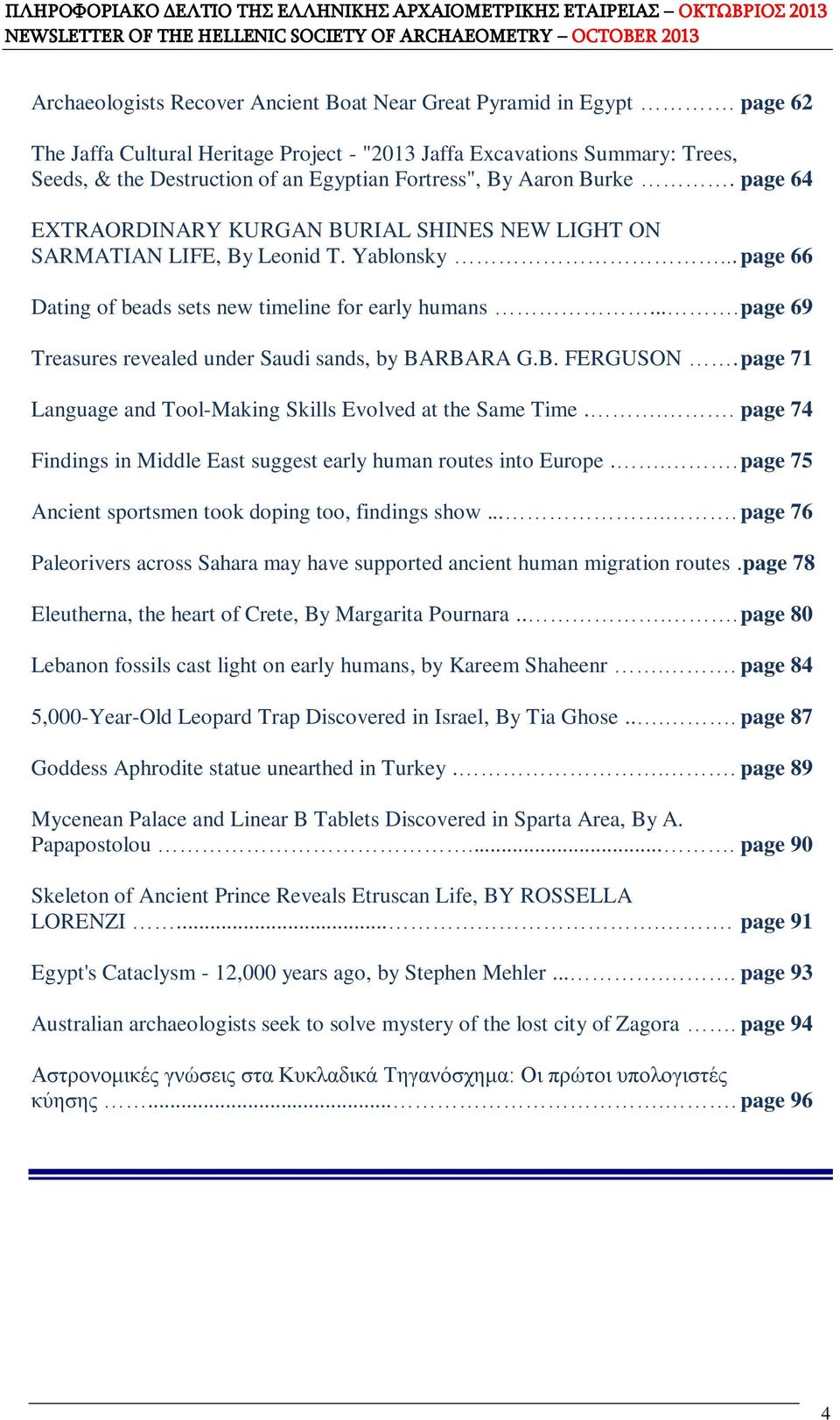 page 64 EXTRAORDINARY KURGAN BURIAL SHINES NEW LIGHT ON SARMATIAN LIFE, By Leonid T. Yablonsky... page 66 Dating of beads sets new timeline for early humans.