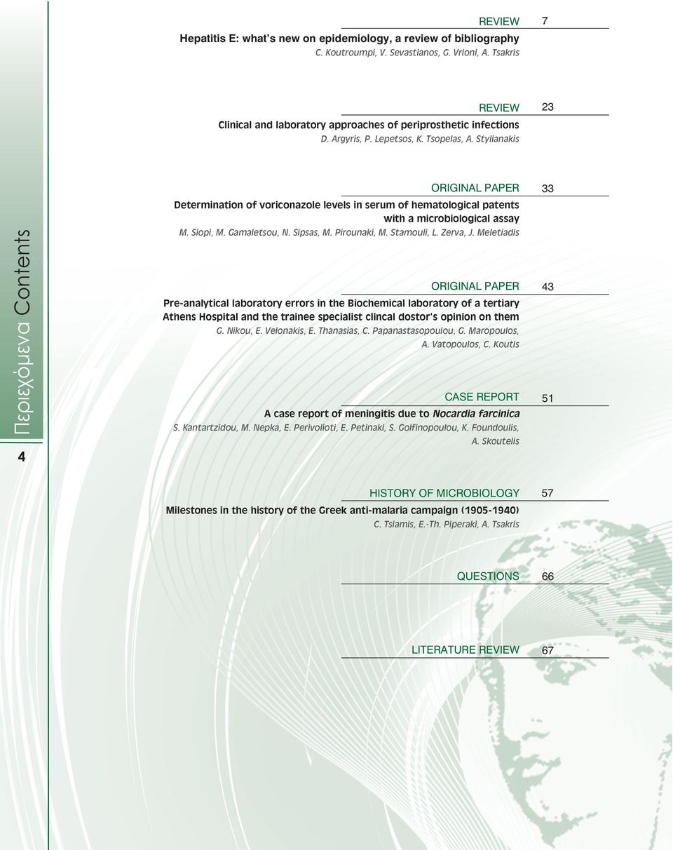 Stylianakis 23 Περιεχόµενα Co ntents 4 ORIGINAL PAPER Determination of voriconazole levels in serum of hematological patents with a microbiological assay M. Siopi, M. Gamaletsou, N. Sipsas, M.