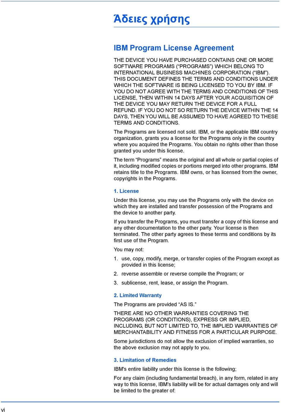 IF YOU DO NOT AGREE WITH THE TERMS AND CONDITIONS OF THIS LICENSE, THEN WITHIN 14 DAYS AFTER YOUR ACQUISITION OF THE DEVICE YOU MAY RETURN THE DEVICE FOR A FULL REFUND.