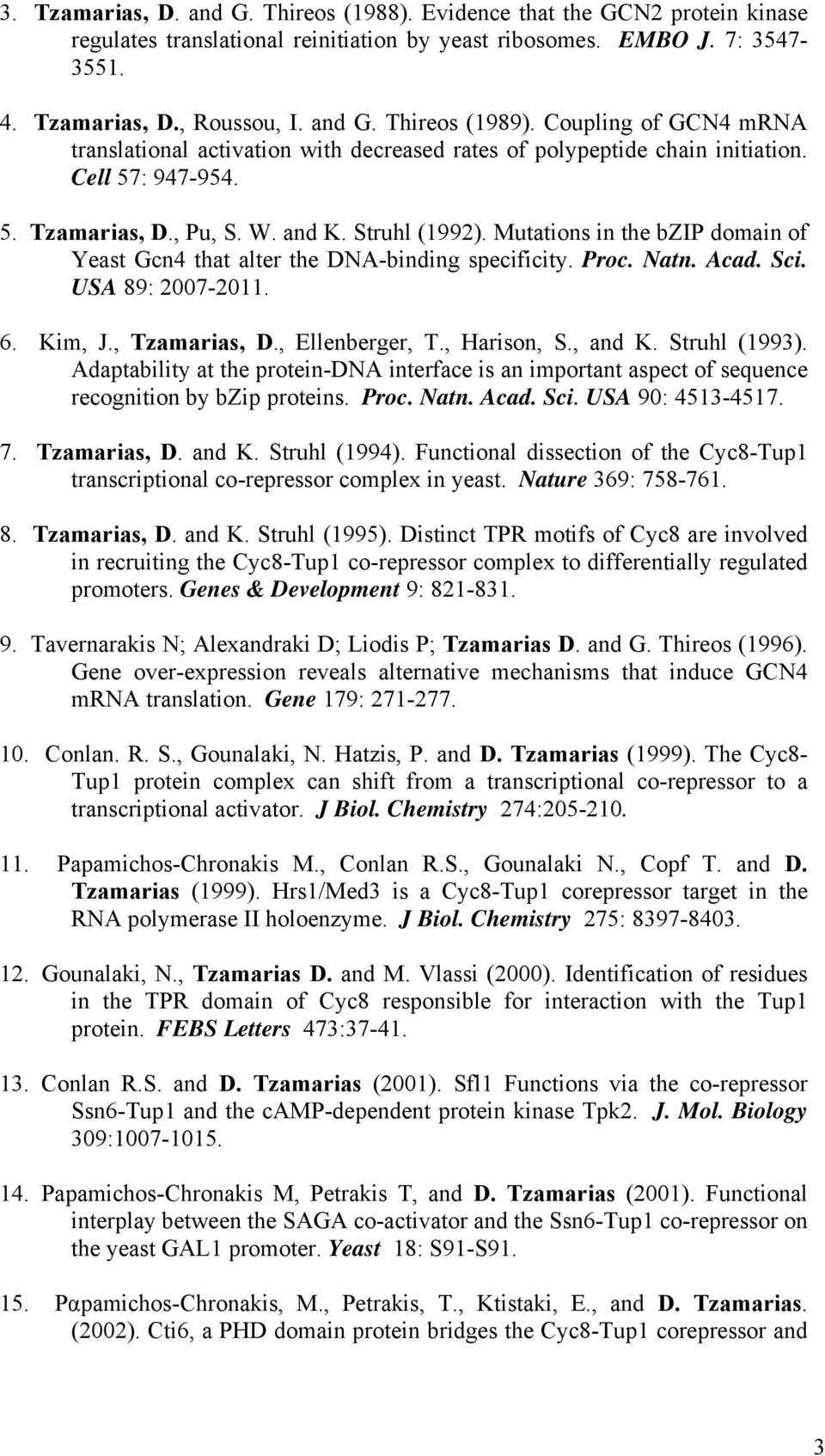 Mutations in the bzip domain of Yeast Gcn4 that alter the DNA-binding specificity. Proc. Natn. Acad. Sci. USA 89: 2007-2011. 6. Kim, J., Tzamarias, D., Ellenberger, T., Harison, S., and K.