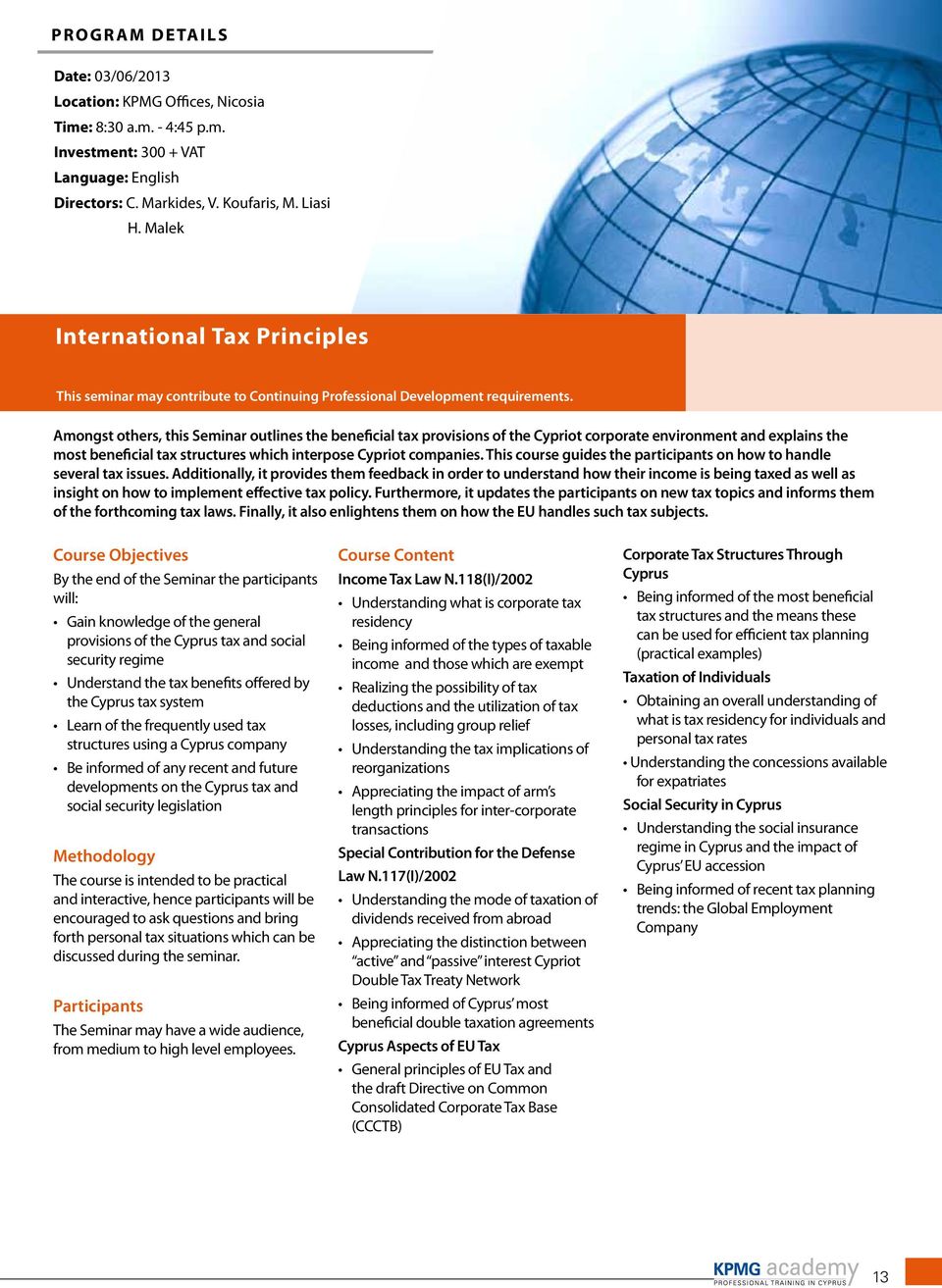 Amongst others, this Seminar outlines the beneficial tax provisions of the Cypriot corporate environment and explains the most beneficial tax structures which interpose Cypriot companies.