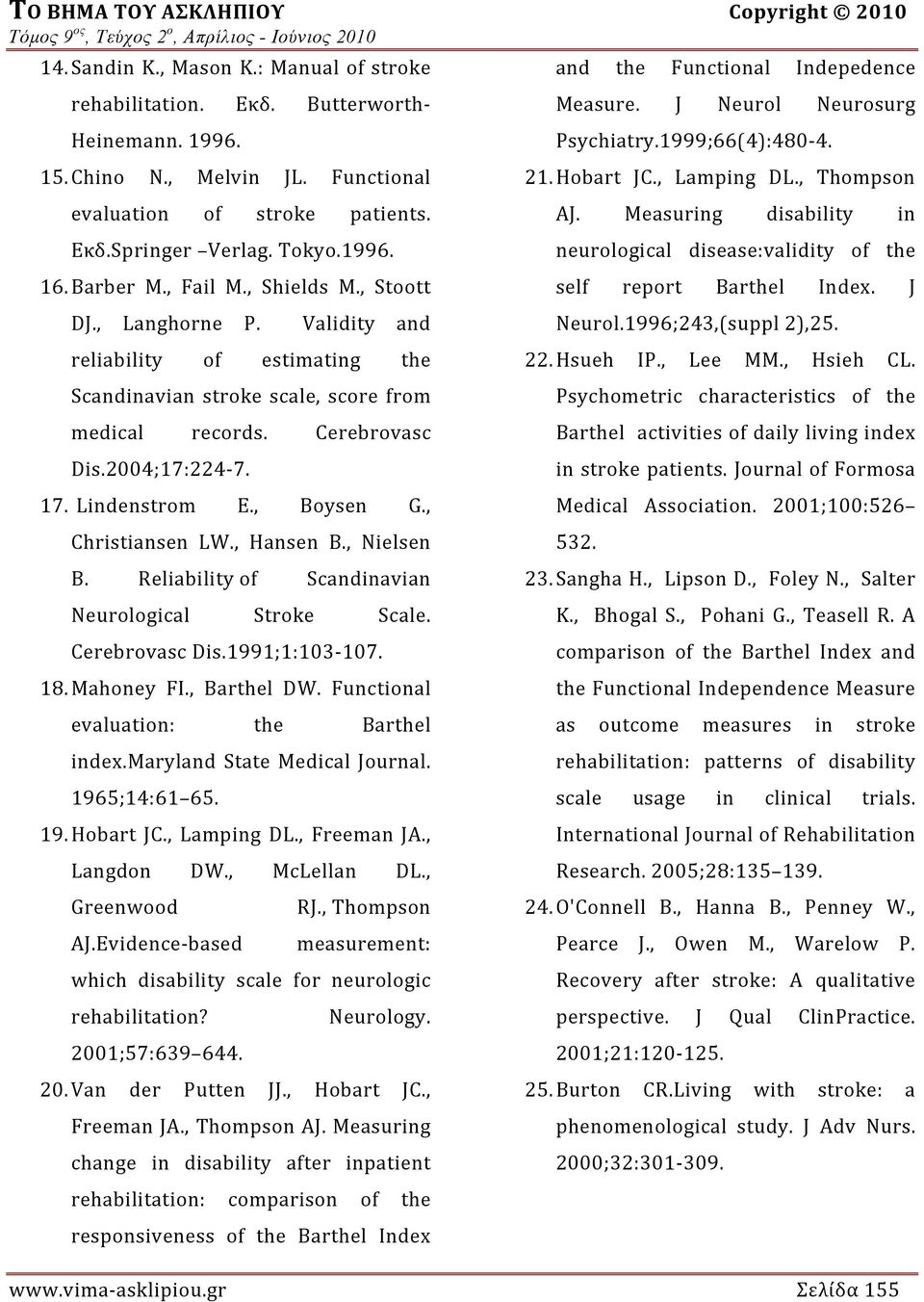 2004;17:224 7. 17. Lindenstrom E., Boysen G., Christiansen LW., Hansen B., Nielsen B. Reliability of Scandinavian Neurological Stroke Scale. Cerebrovasc Dis.1991;1:103 107. 18. Mahoney FI.