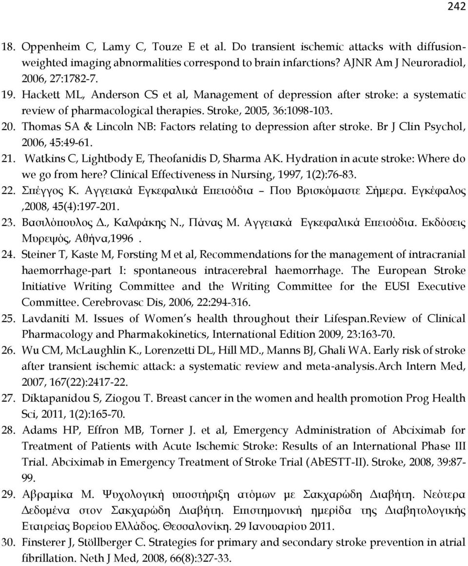 Br J Clin Psychol, 2006, 45:49-61. 21. Watkins C, Lightbody E, Theofanidis D, Sharma AK. Hydration in acute stroke: Where do we go from here? Clinical Effectiveness in Nursing, 1997, 1(2):76-83. 22.