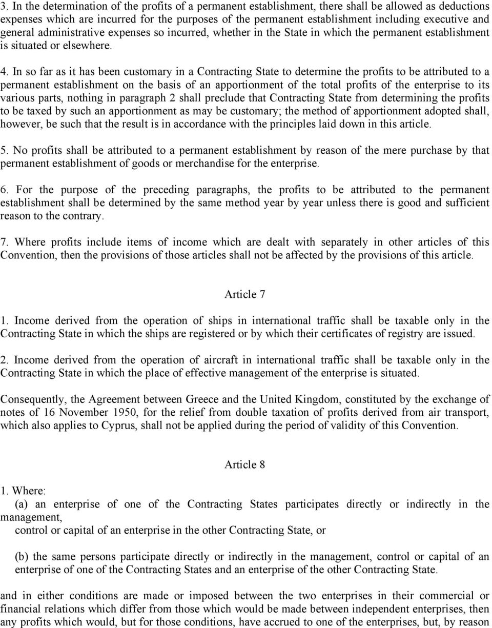 In so far as it has been customary in a Contracting State to determine the profits to be attributed to a permanent establishment on the basis of an apportionment of the total profits of the