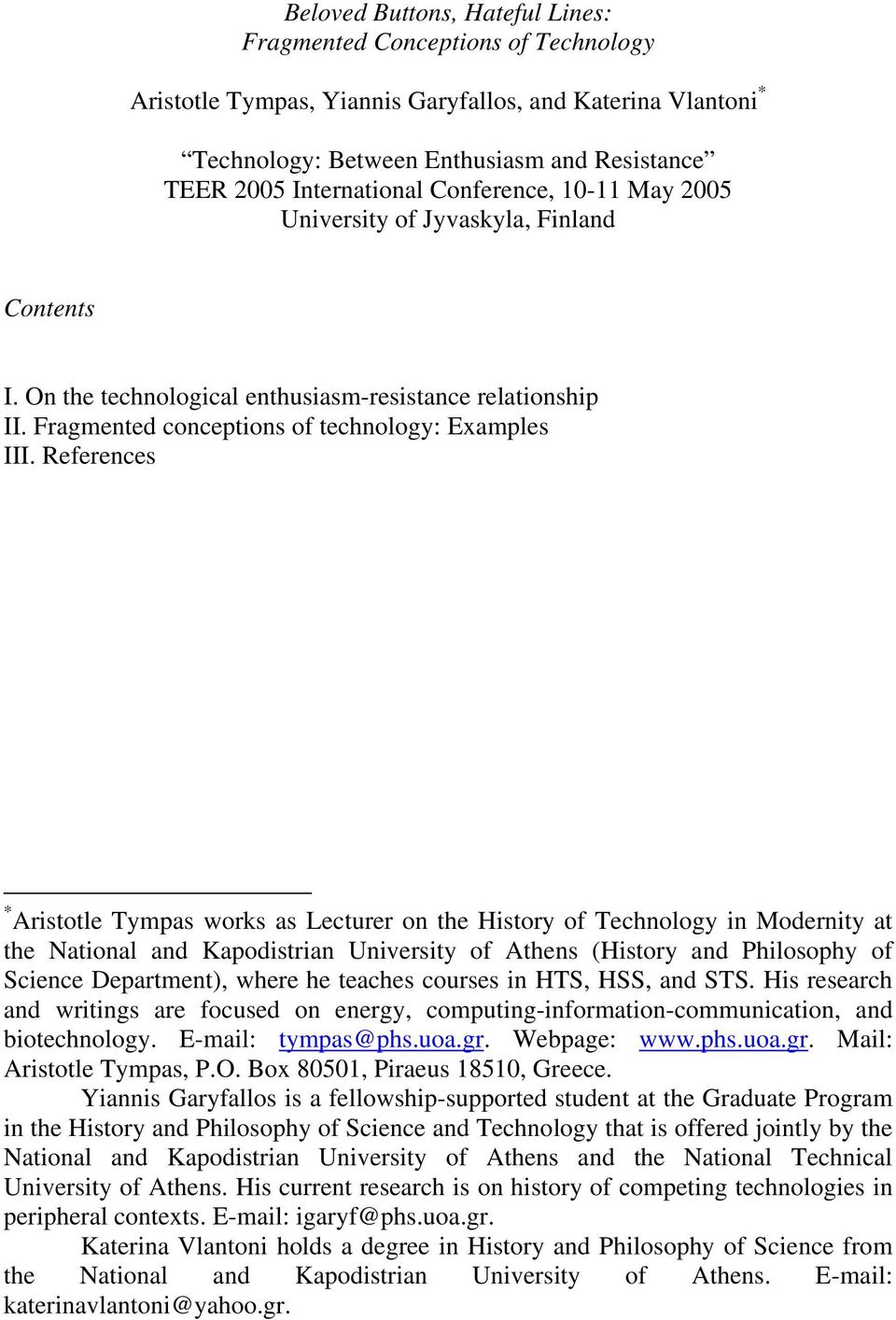 References * Aristotle Tympas works as Lecturer on the History of Technology in Modernity at the National and Kapodistrian University of Athens (History and Philosophy of Science Department), where