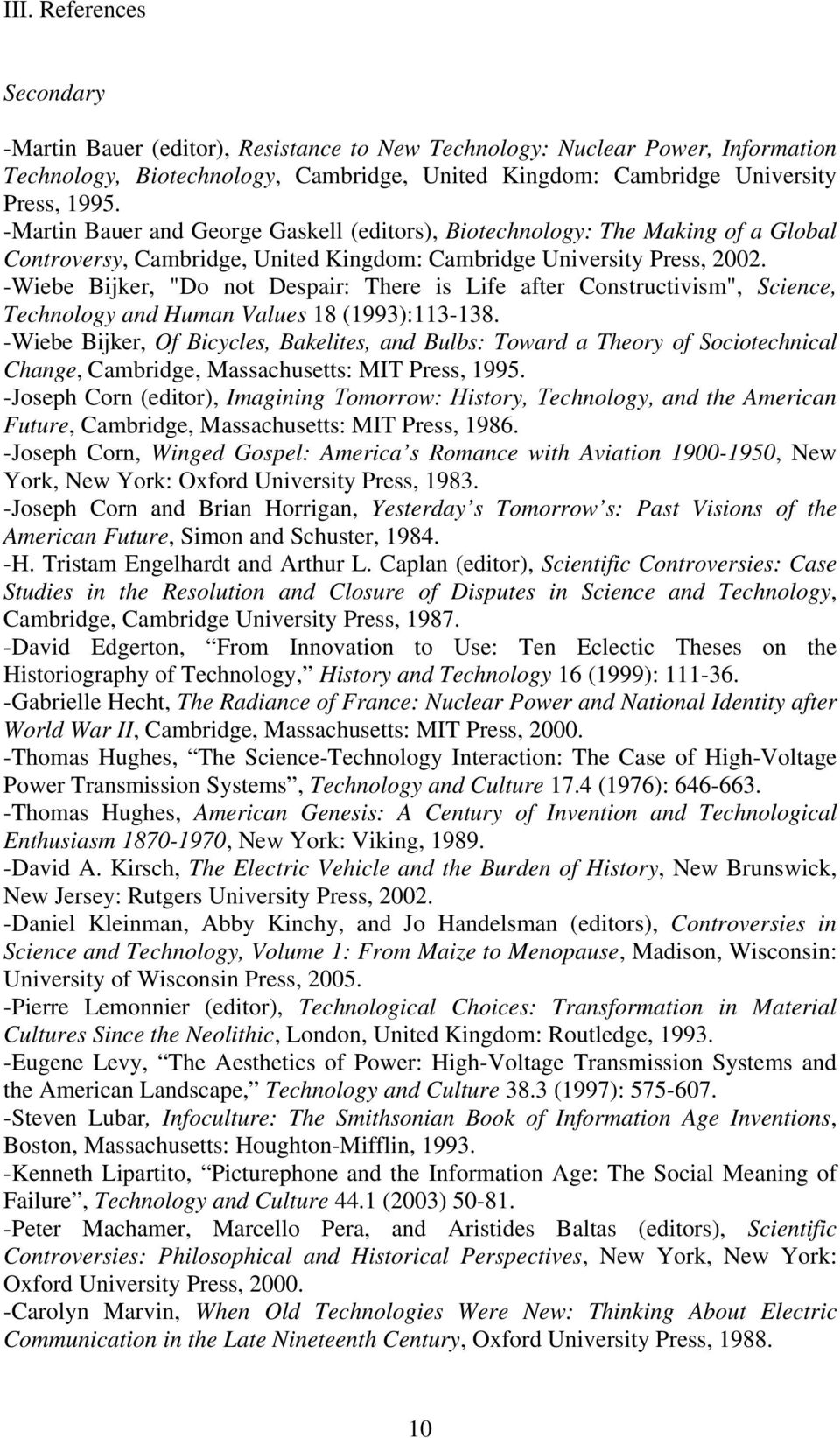 -Wiebe Bijker, "Do not Despair: There is Life after Constructivism", Science, Technology and Human Values 18 (1993):113-138.