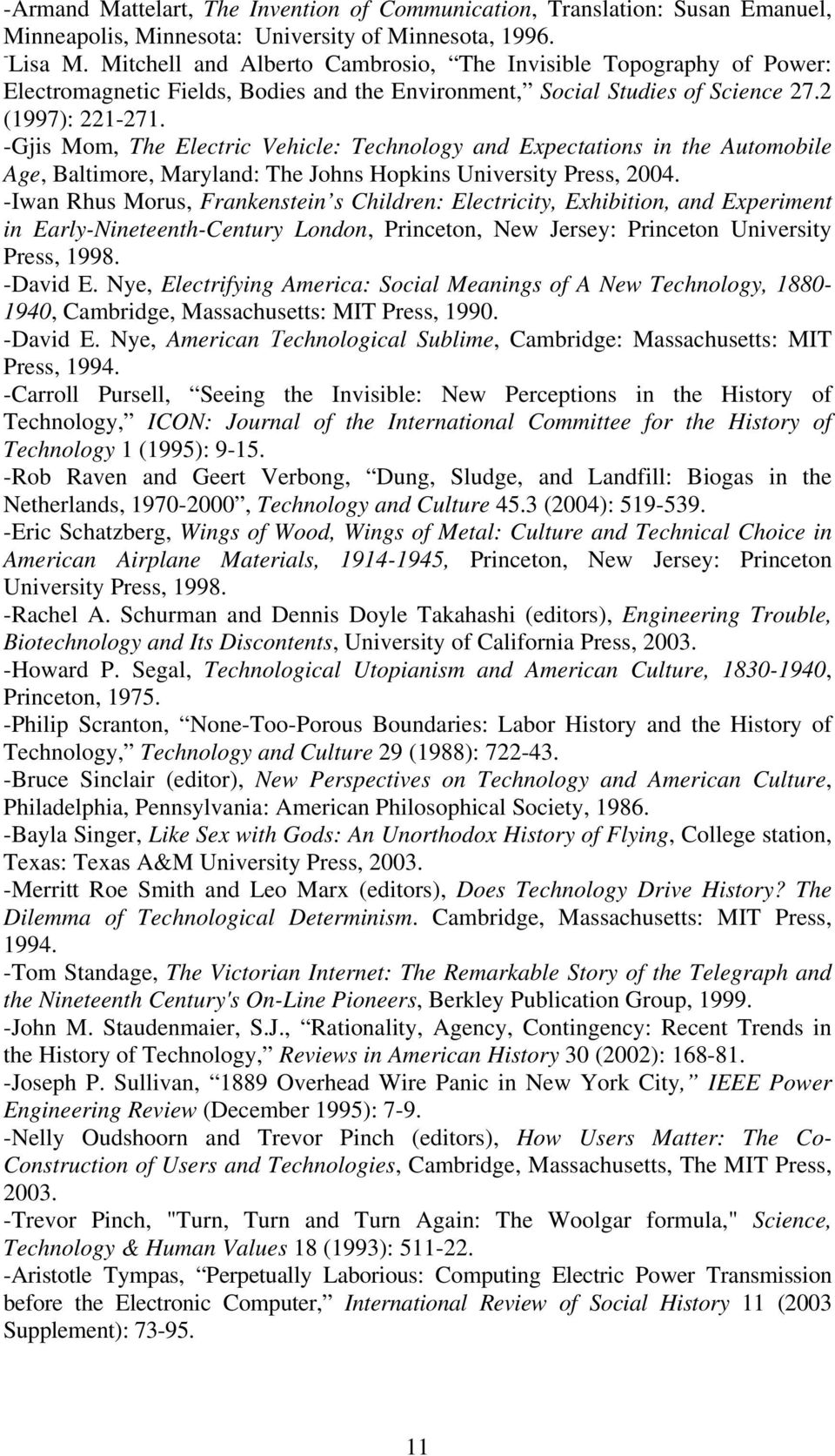 -Gjis Mom, The Electric Vehicle: Technology and Expectations in the Automobile Age, Baltimore, Maryland: The Johns Hopkins University Press, 2004.