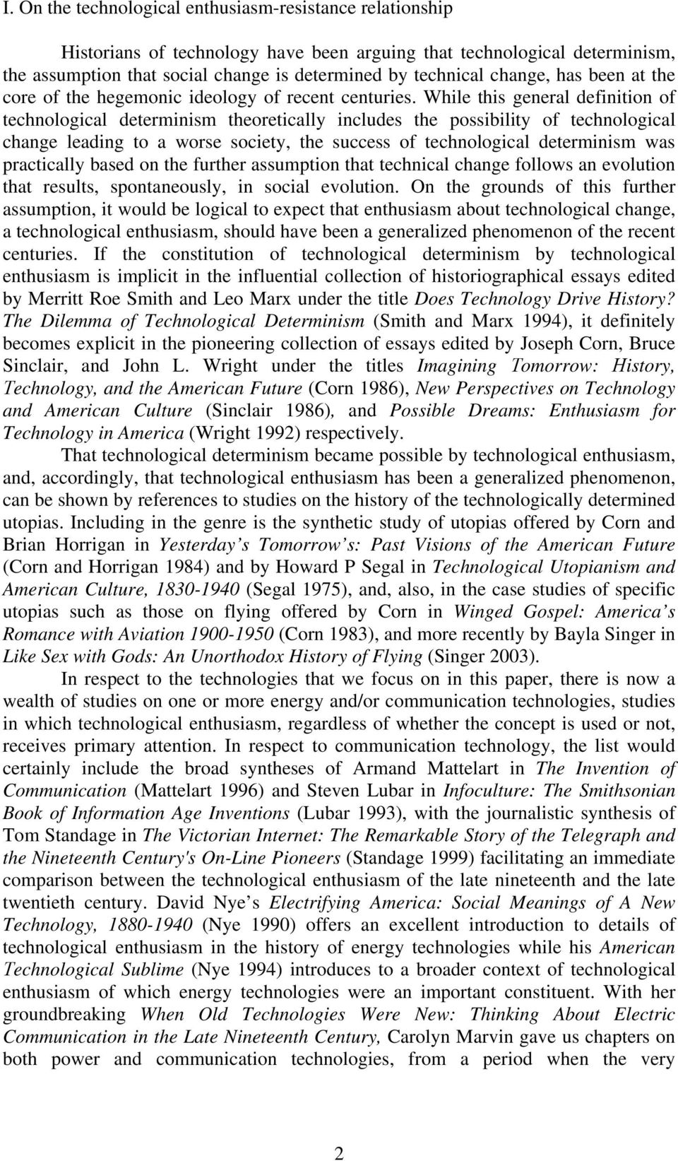 While this general definition of technological determinism theoretically includes the possibility of technological change leading to a worse society, the success of technological determinism was