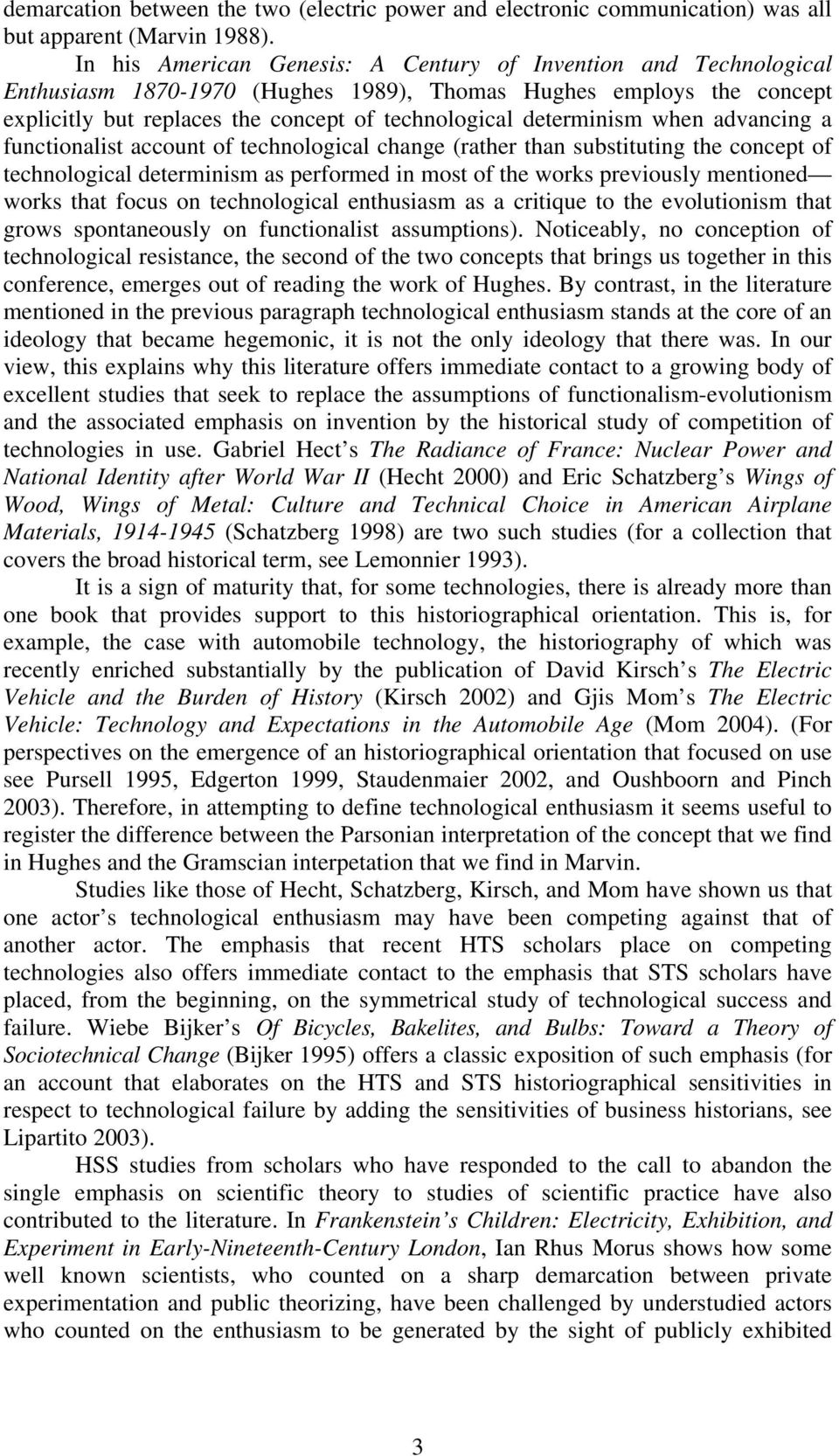 determinism when advancing a functionalist account of technological change (rather than substituting the concept of technological determinism as performed in most of the works previously mentioned