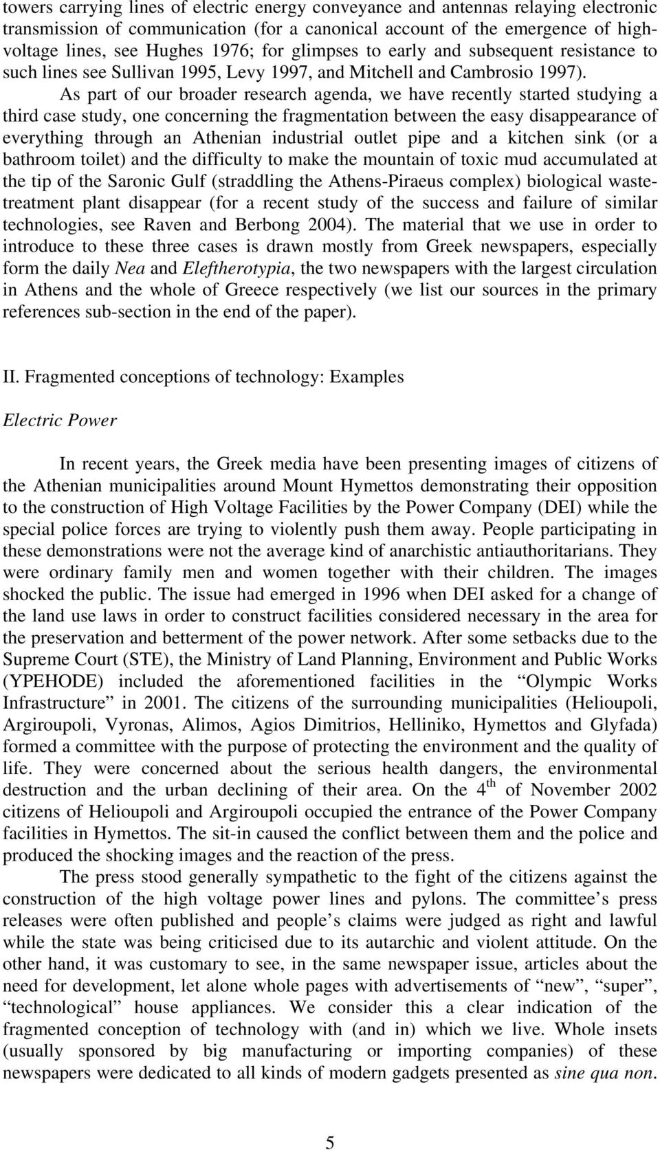 As part of our broader research agenda, we have recently started studying a third case study, one concerning the fragmentation between the easy disappearance of everything through an Athenian