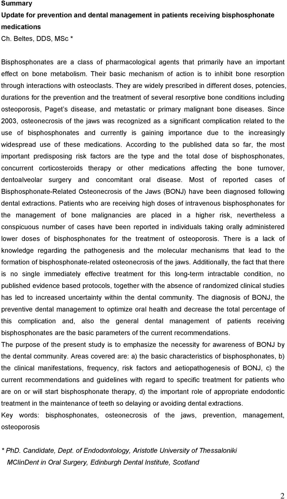 Their basic mechanism of action is to inhibit bone resorption through interactions with osteoclasts.