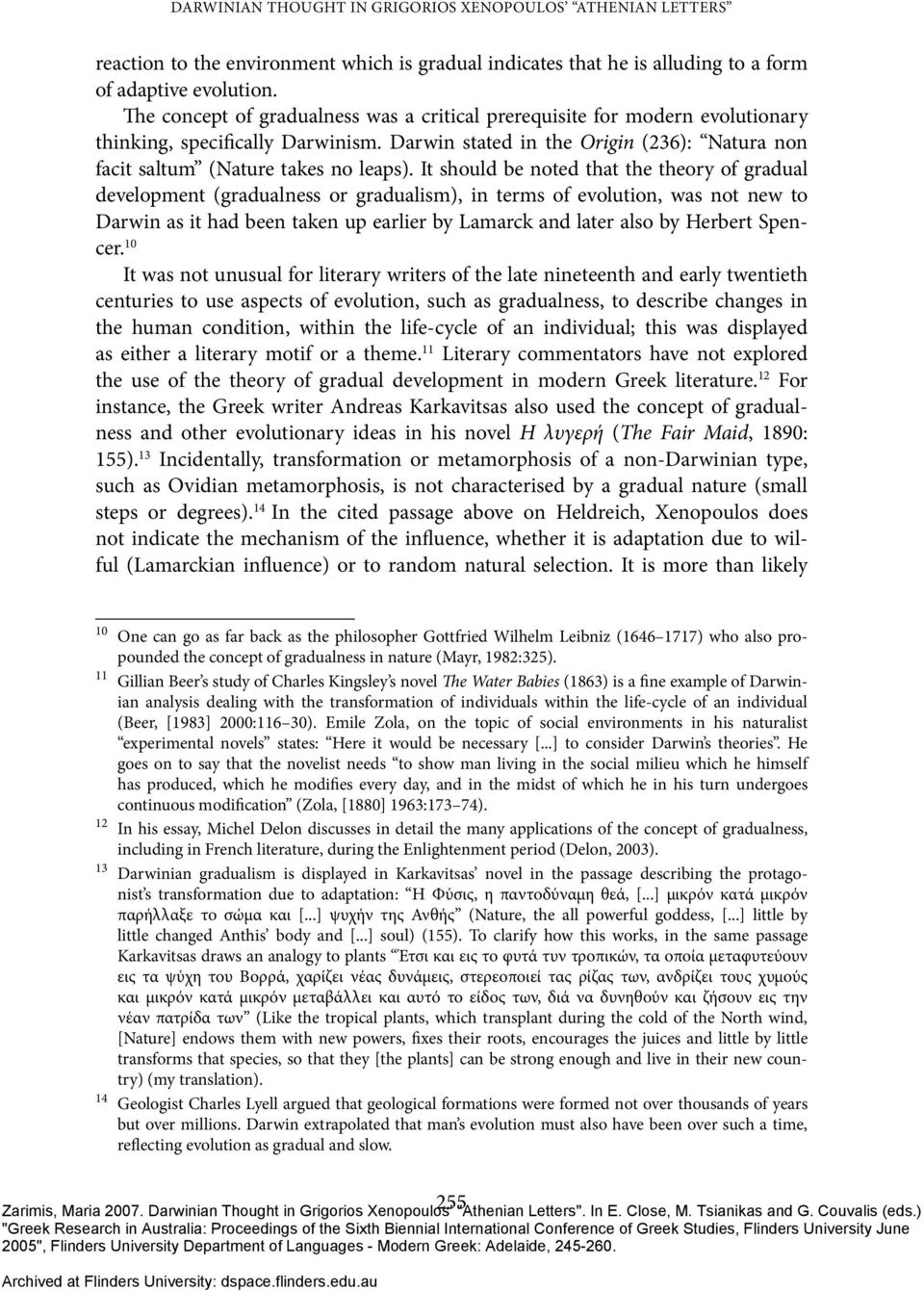 It should be noted that the theory of gradual development (gradualness or gradualism), in terms of evolution, was not new to Darwin as it had been taken up earlier by Lamarck and later also by