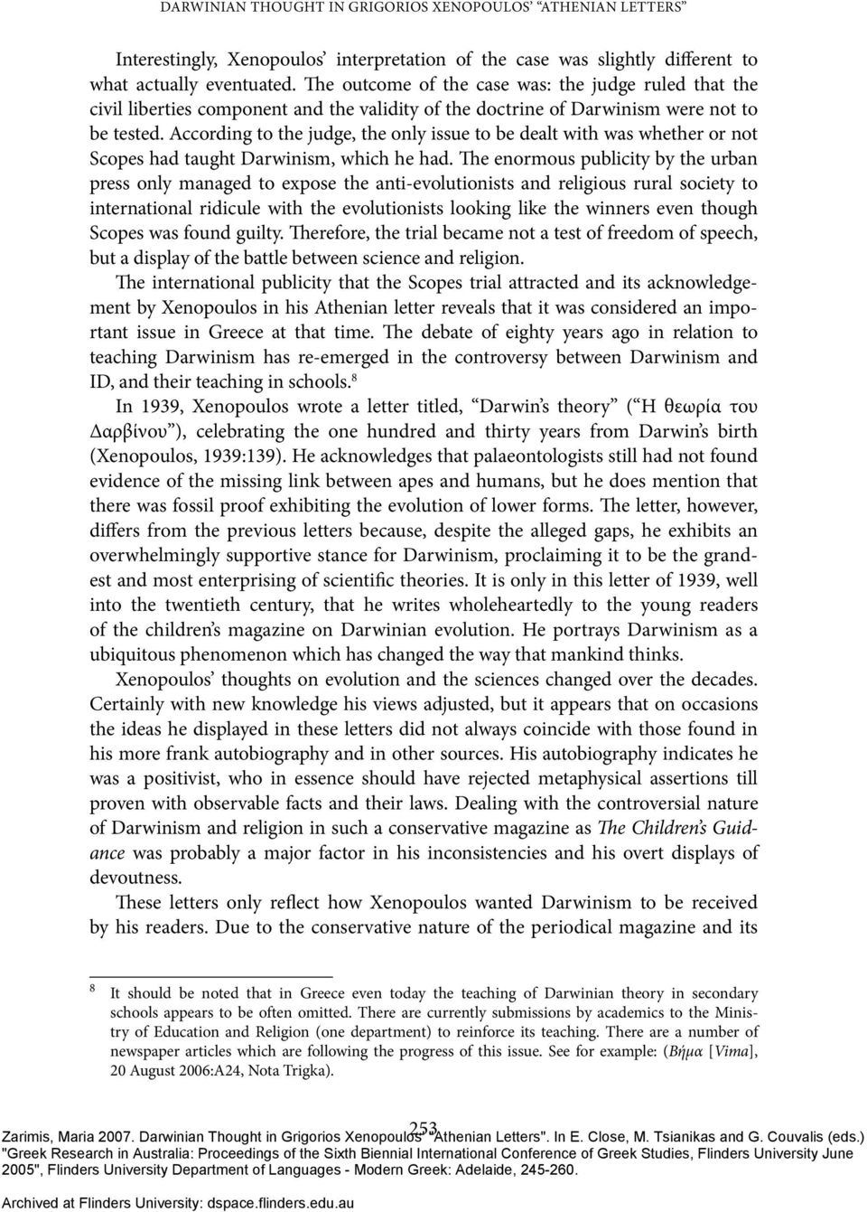 According to the judge, the only issue to be dealt with was whether or not Scopes had taught Darwinism, which he had.