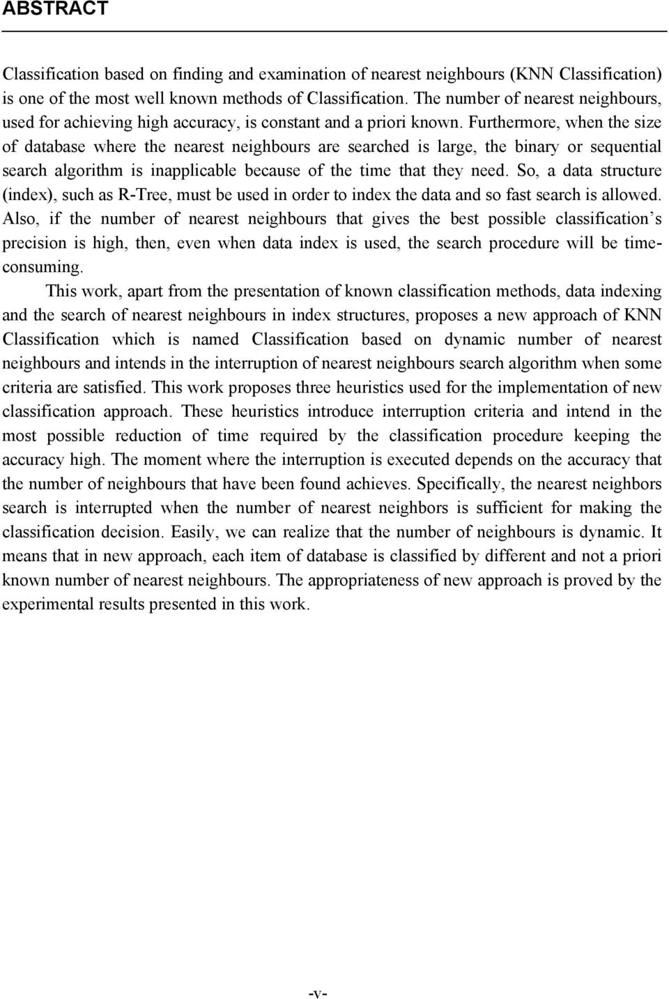 Furthermore, when the size of database where the nearest neighbours are searched is large, the binary or sequential search algorithm is inapplicable because of the time that they need.