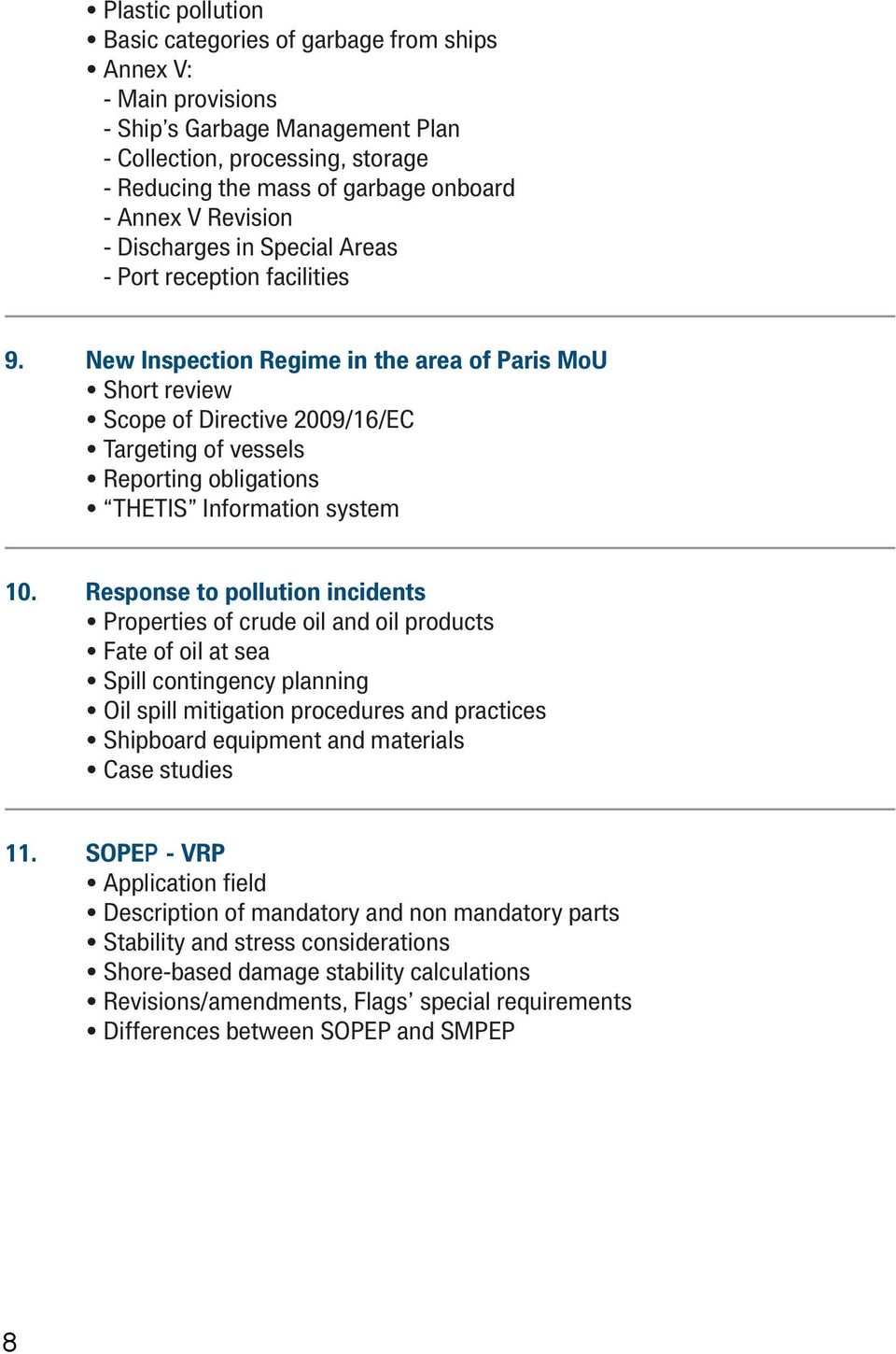 New Inspection Regime in the area of Paris MoU Short review Scope of Directive 2009/16/EC Targeting of vessels Reporting obligations THETIS Information system 10.