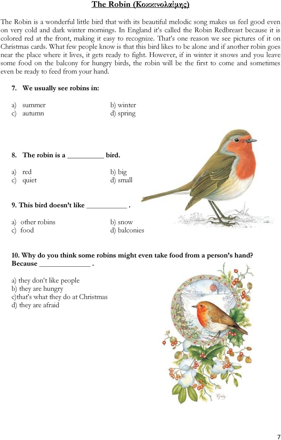 What few people know is that this bird likes to be alone and if another robin goes near the place where it lives, it gets ready to fight.