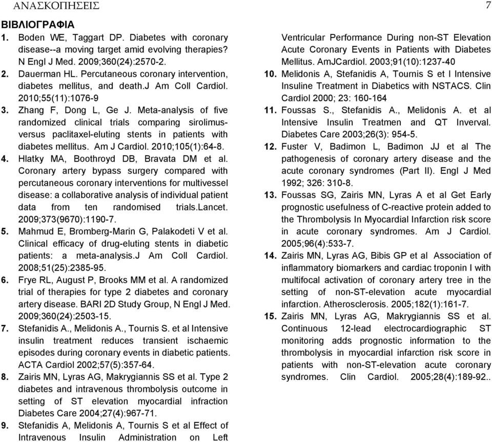 Meta-analysis of five randomized clinical trials comparing sirolimusversus paclitaxel-eluting stents in patients with diabetes mellitus. Am J Cardiol. 2010;105(1):64-8. 4.