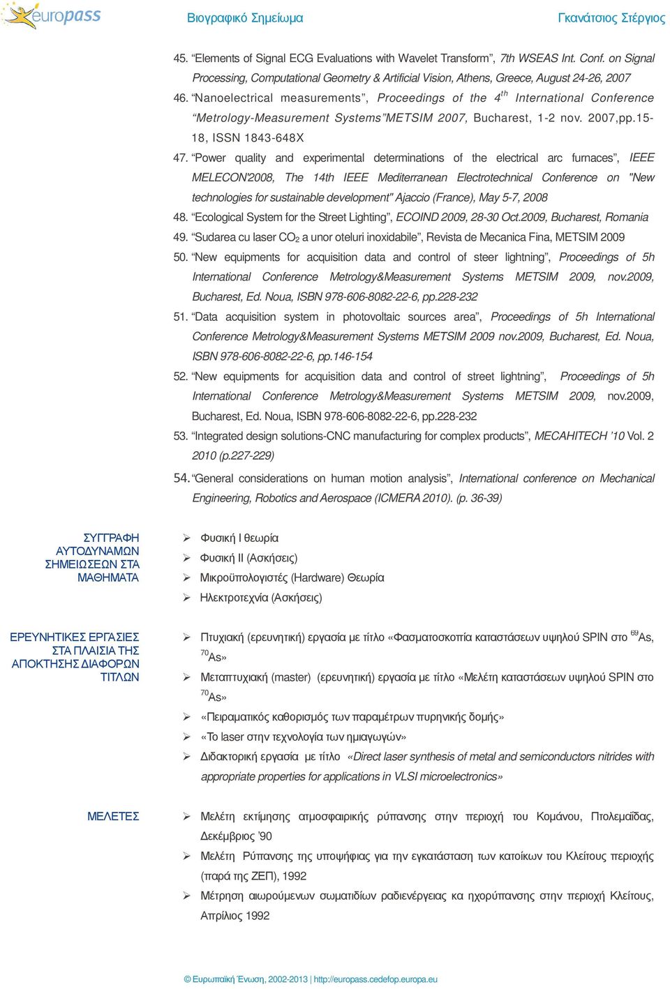 Power quality and experimental determinations of the electrical arc furnaces, IEEE MELECON'2008, The 14th IEEE Mediterranean Electrotechnical Conference on "New technologies for sustainable