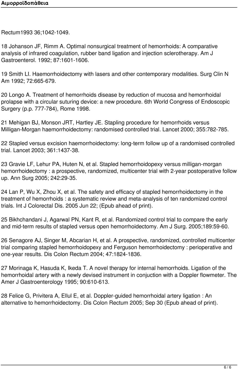 Treatment of hemorrhoids disease by reduction of mucosa and hemorrhoidal prolapse with a circular suturing device: a new procedure. 6th World Congress of Endoscopic Surgery (p.p. 777-784), Rome 1998.