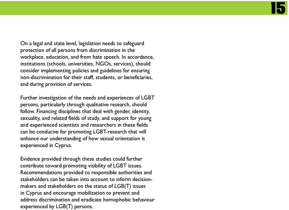 and during provision of services. Further investigation of the needs and experiences of LGBT persons, particularly through qualitative research, should follow.