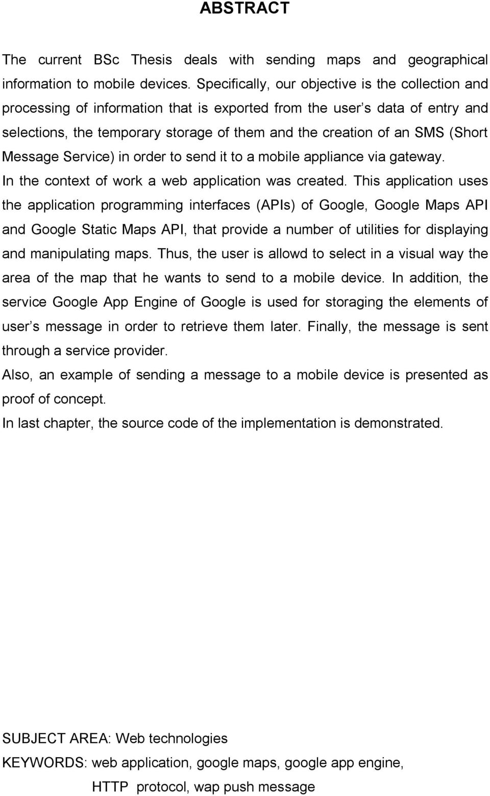 (Short Message Service) in order to send it to a mobile appliance via gateway. In the context of work a web application was created.
