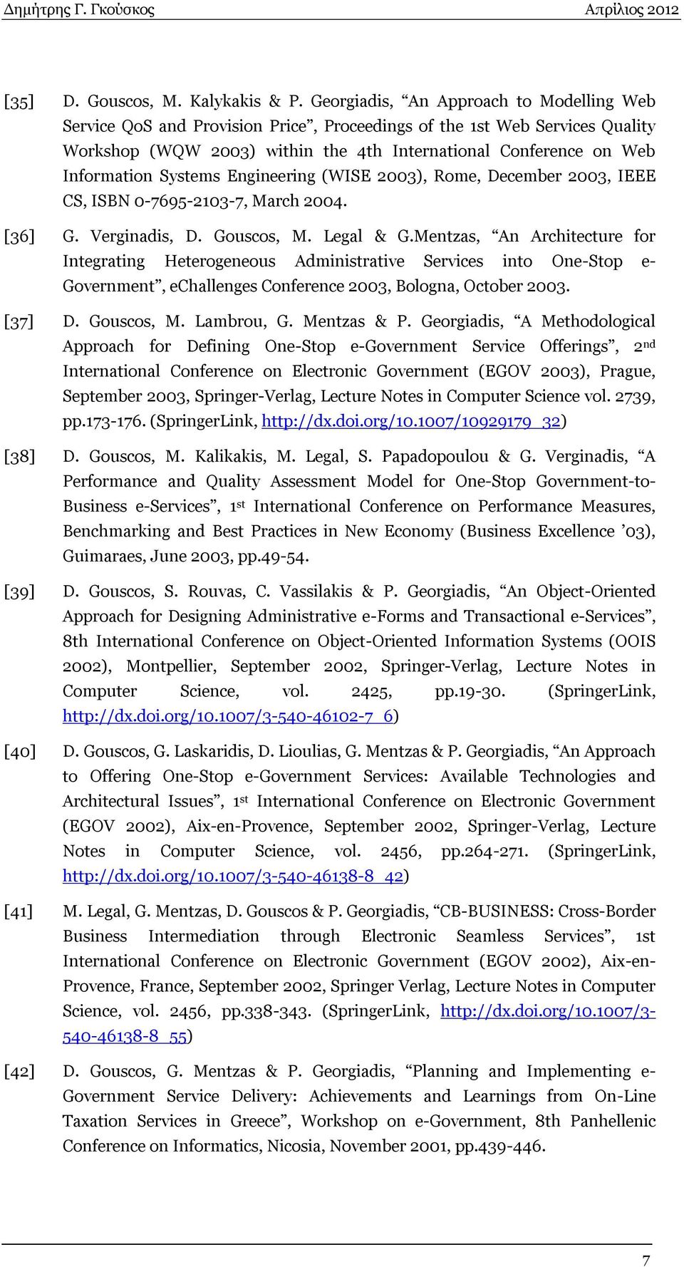 Systems Engineering (WISE 2003), Rome, December 2003, IEEE CS, ISBN 0-7695-2103-7, March 2004. [36] G. Verginadis, D. Gouscos, M. Legal & G.