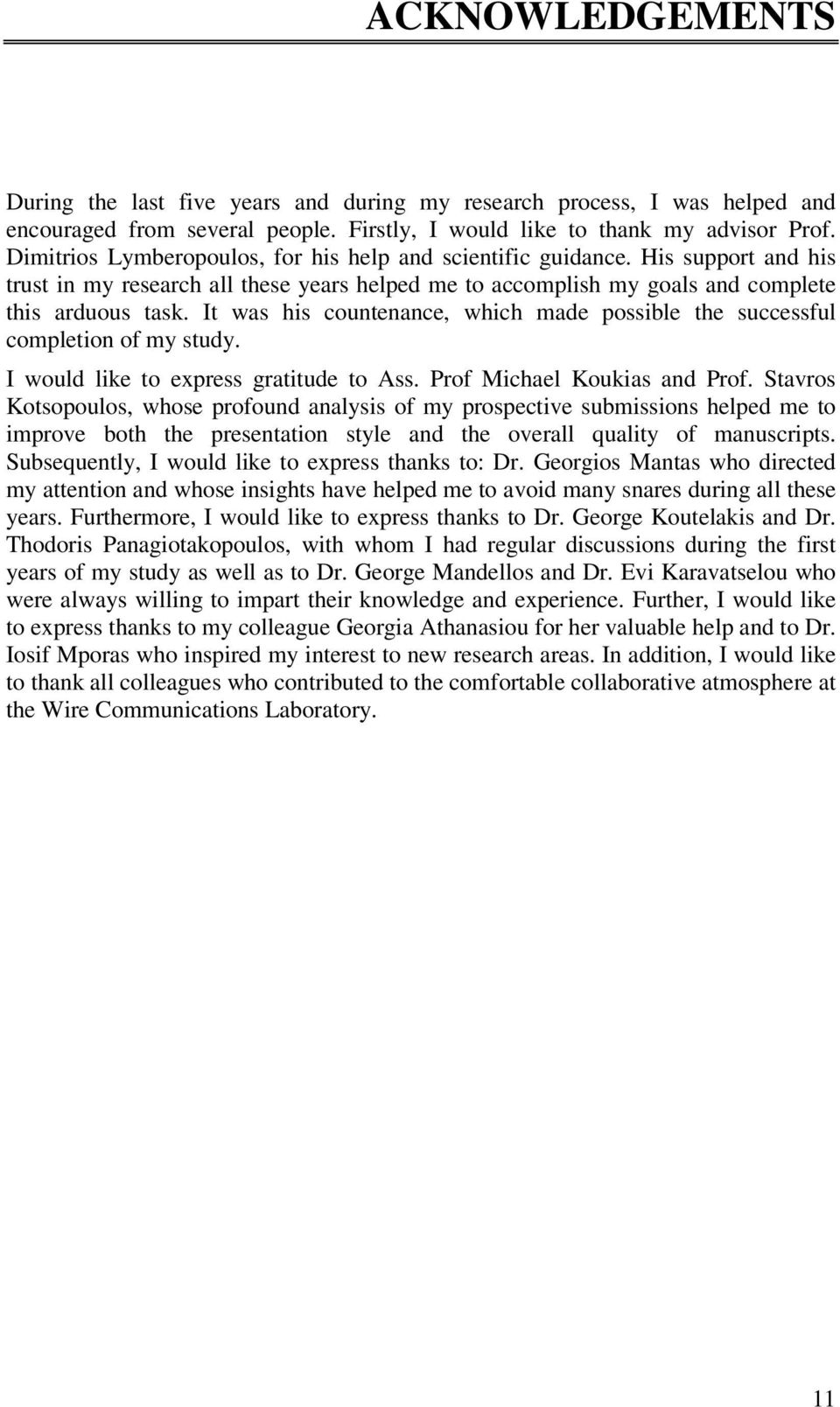 It was his countenance, which made possible the successful completion of my study. I would like to express gratitude to Ass. Prof Michael Koukias and Prof.