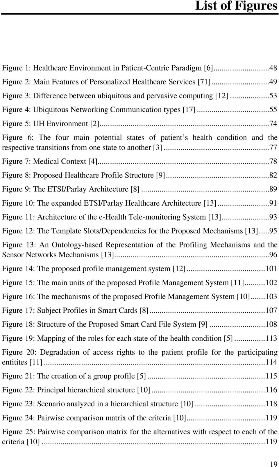 ..74 Figure 6: The four main potential states of patient s health condition and the respective transitions from one state to another [3]...77 Figure 7: Medical Context [4].