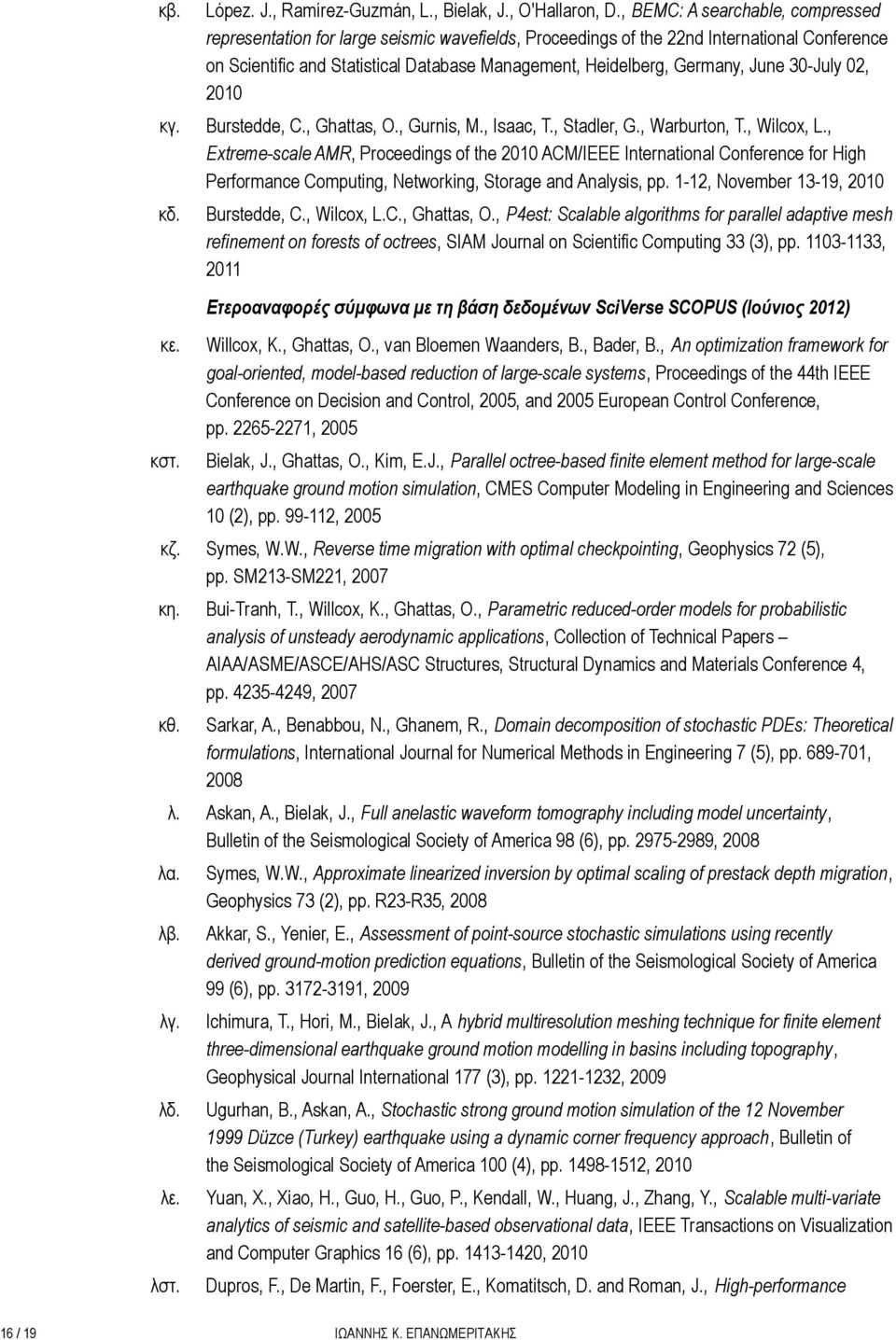 June 30-July 02, 2010 Burstedde, C., Ghattas, O., Gurnis, M., Isaac, T., Stadler, G., Warburton, T., Wilcox, L.