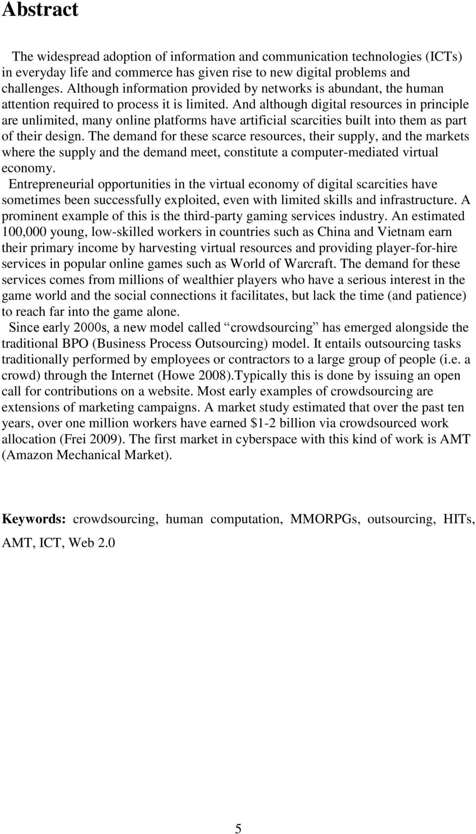 And although digital resources in principle are unlimited, many online platforms have artificial scarcities built into them as part of their design.