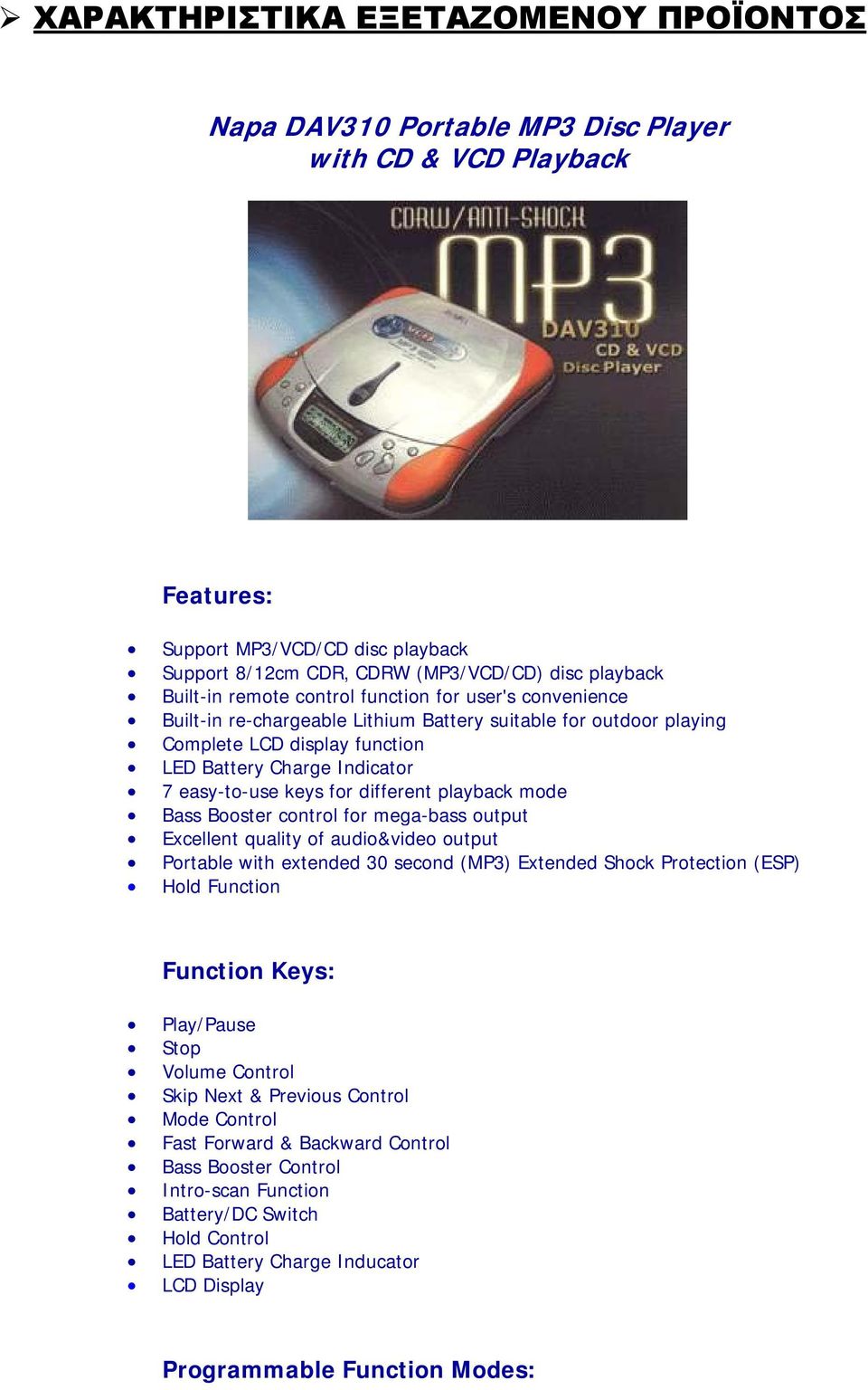 keys for different playback mode Bass Booster control for mega-bass output Excellent quality of audio&video output Portable with extended 30 second (MP3) Extended Shock Protection (ESP) Hold Function