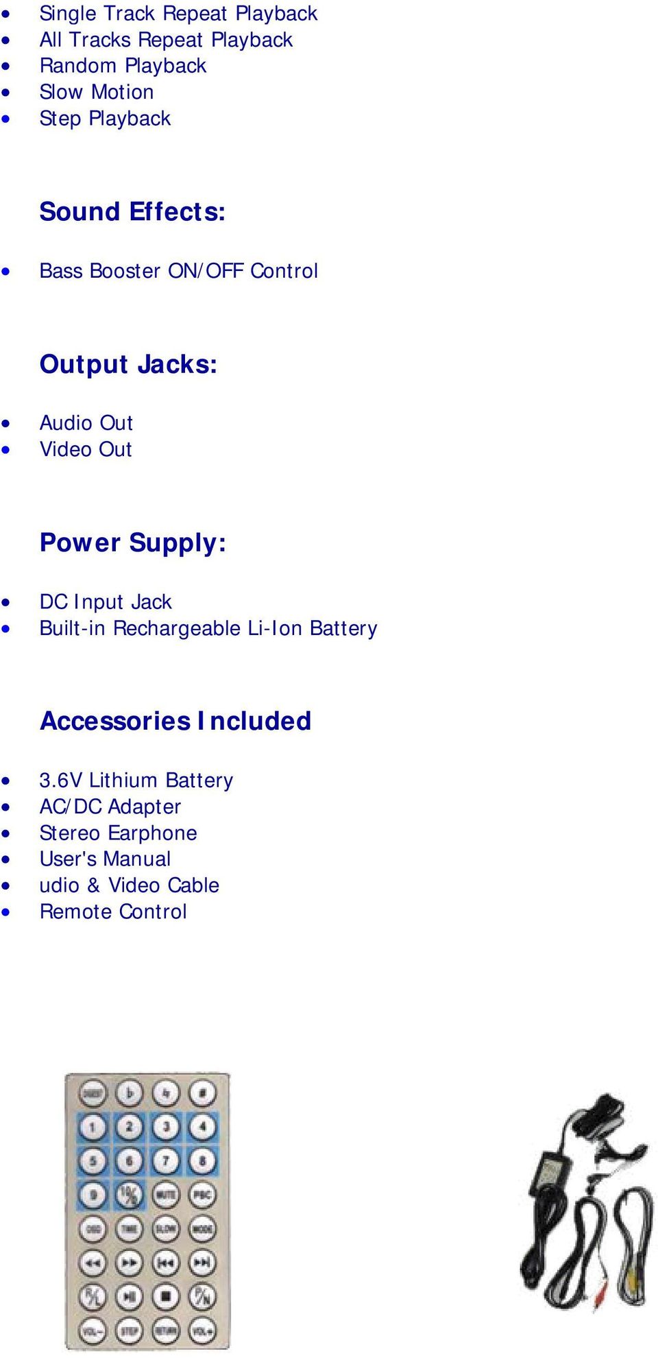 Power Supply: DC Input Jack Built-in Rechargeable Li-Ion Battery Accessories Included 3.