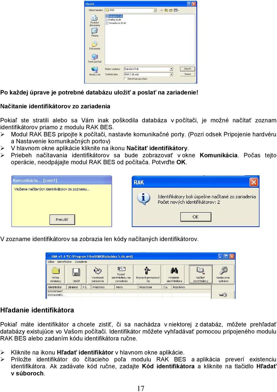 Modul RAK BES pripojte k počítači, nastavte komunikačné porty. (Pozri odsek Pripojenie hardvéru a Nastavenie komunikačných portov) V hlavnom okne aplikácie kliknite na ikonu Načítať identifikátory.
