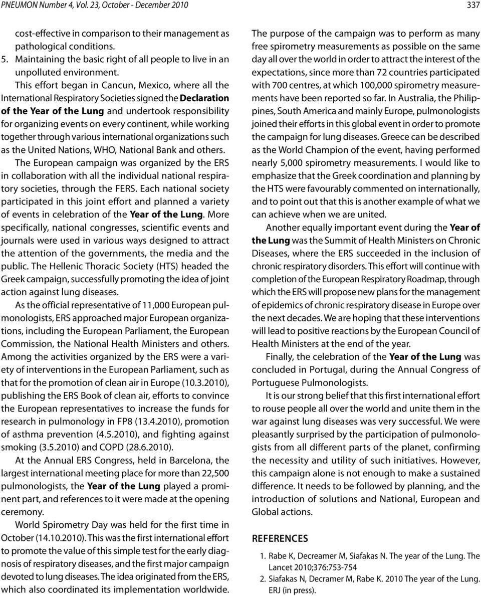 This effort began in Cancun, Mexico, where all the International Respiratory Societies signed the Declaration of the Year of the Lung and undertook responsibility for organizing events on every