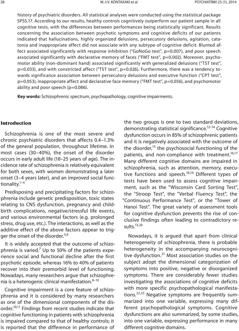 Results concerning the association between psychotic symptoms and cognitive deficits of our patients indicated that hallucinations, highly organized delusions, persecutory delusions, agitation,