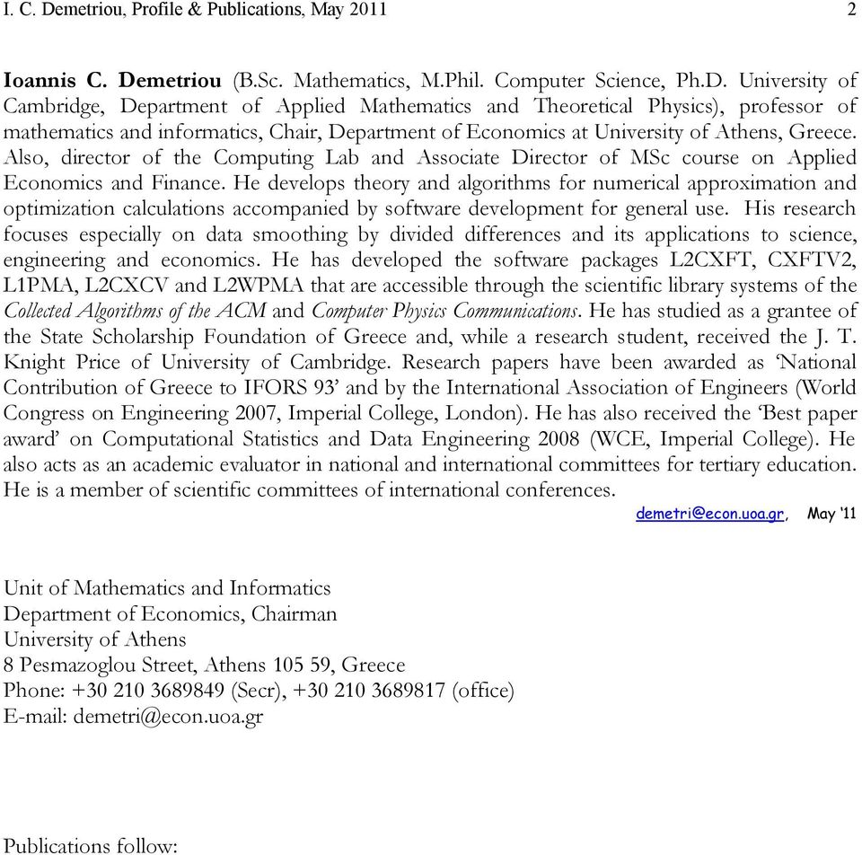 He develops theory and algorithms for numerical approximation and optimization calculations accompanied by software development for general use.