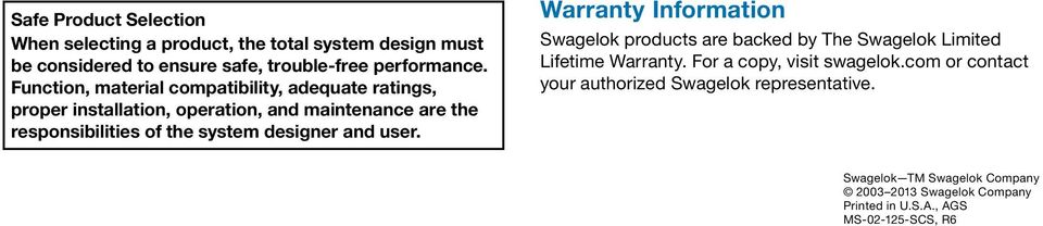 designer and user. Warranty Information Swagelok products are backed by he Swagelok Limited Lifetime Warranty. For a copy, visit swagelok.