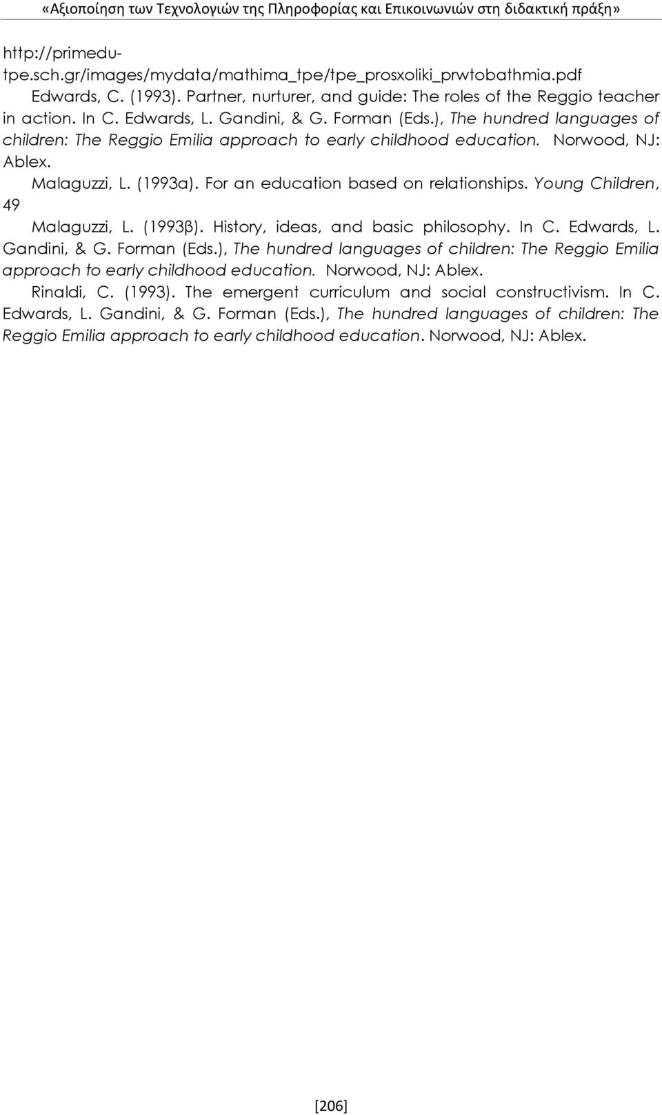 ), The hundred languages of children: The Reggio Emilia approach to early childhood education. Norwood, NJ: Ablex. Malaguzzi, L. (1993α). For an education based on relationships.