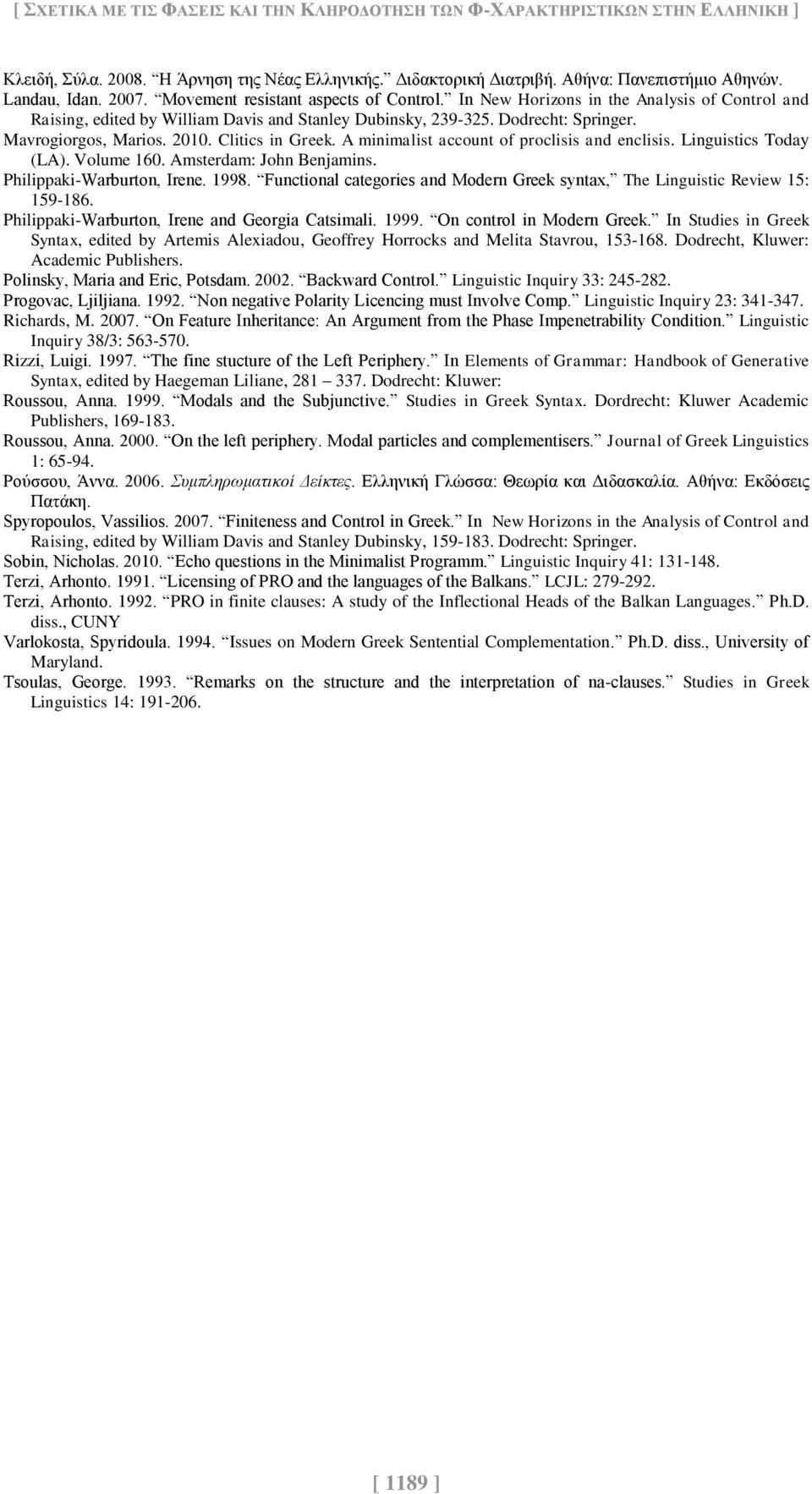 Clitics in Greek. A minimalist account of proclisis and enclisis. Linguistics Today (LA). Volume 160. Amsterdam: John Benjamins. Philippaki-Warburton, Irene. 1998.