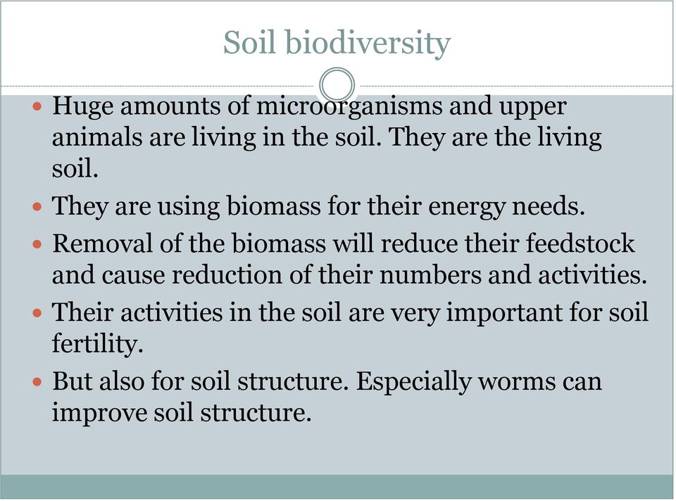 Removal of the biomass will reduce their feedstock and cause reduction of their numbers and activities.