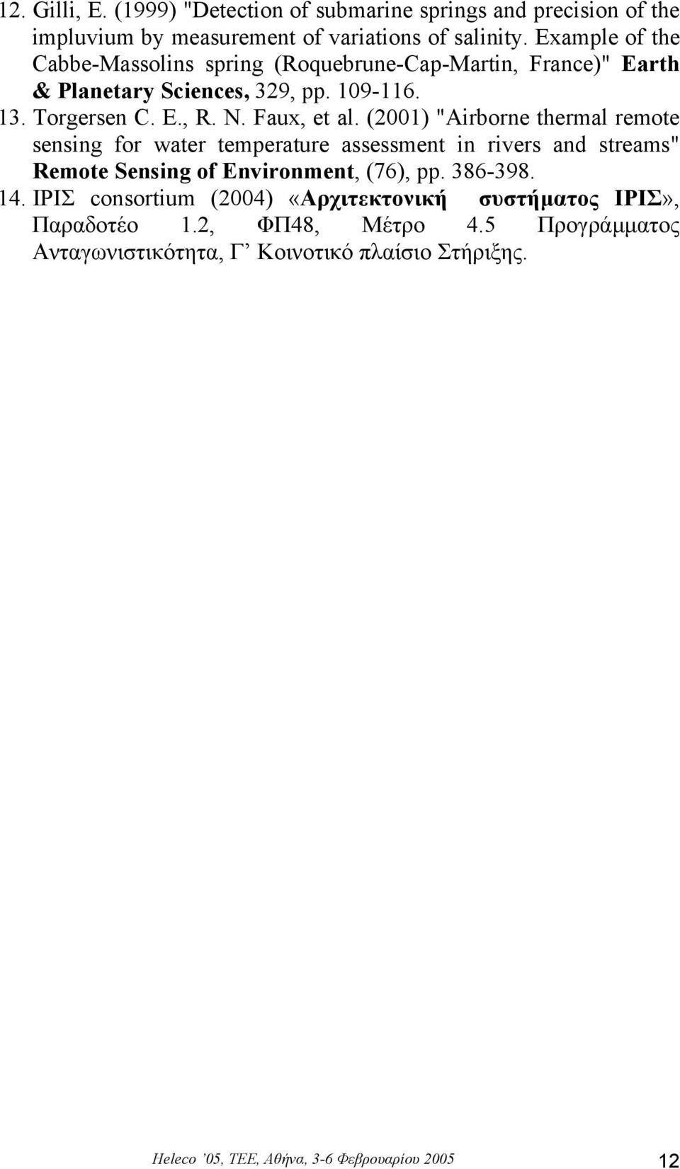 (2001) "Airborne thermal remote sensing for water temperature assessment in rivers and streams" Remote Sensing of Environment, (76), pp. 386-398. 14.