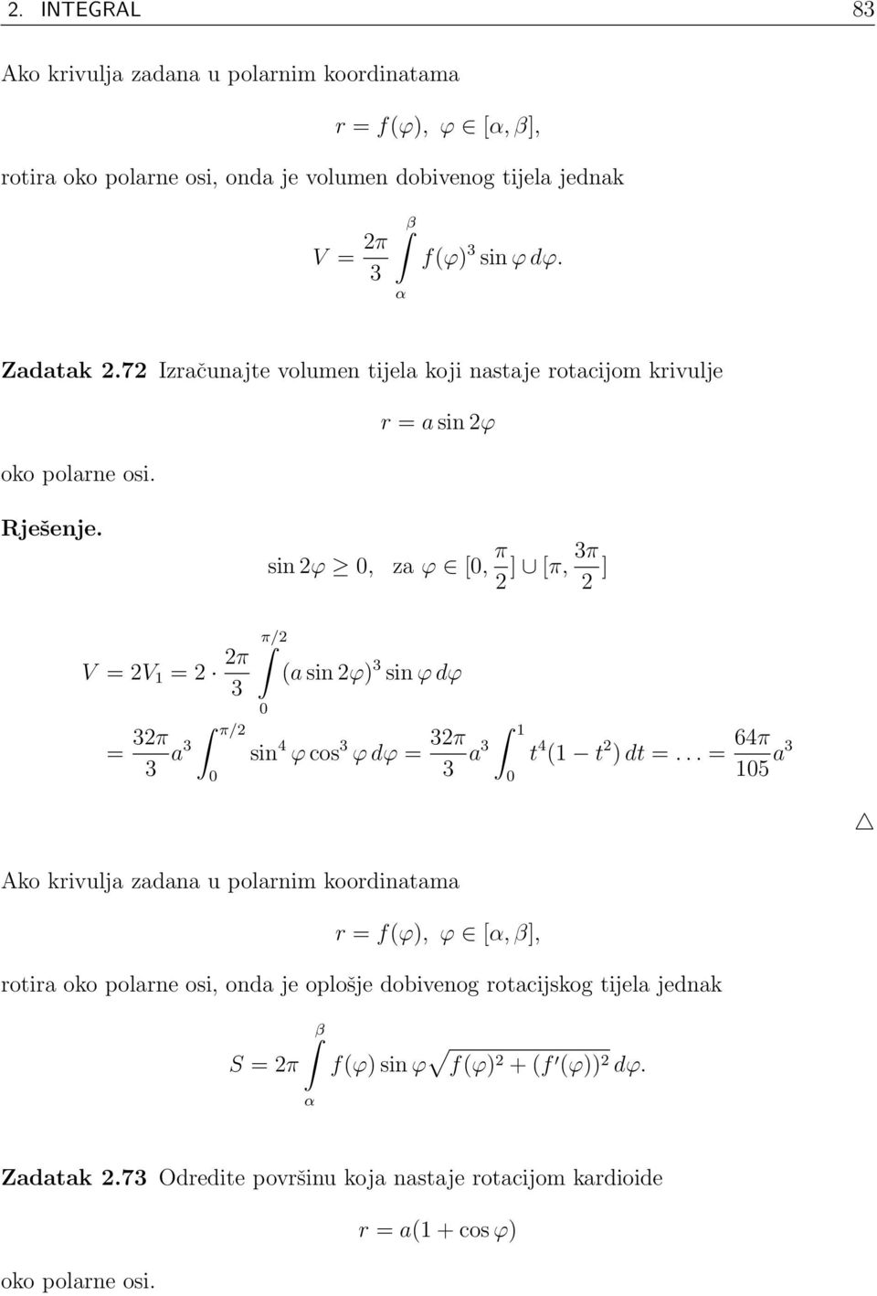 sin ϕ, za ϕ [, π ] [π, 3π ] V = V 1 = π 3 π/ (a sin ϕ) 3 sin ϕ dϕ = 3π 3 a3 π/ sin 4 ϕ cos 3 ϕ dϕ = 3π 3 a3 1 t 4 (1 t ) dt =.