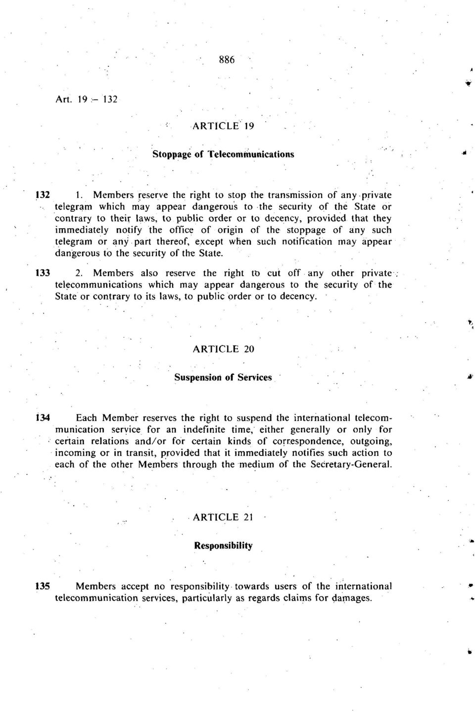 that they immediately notify the office of origin of the stoppage of any such telegram or any part thereof, except when such notification may appear dangerous to the security of the State. 133 2.