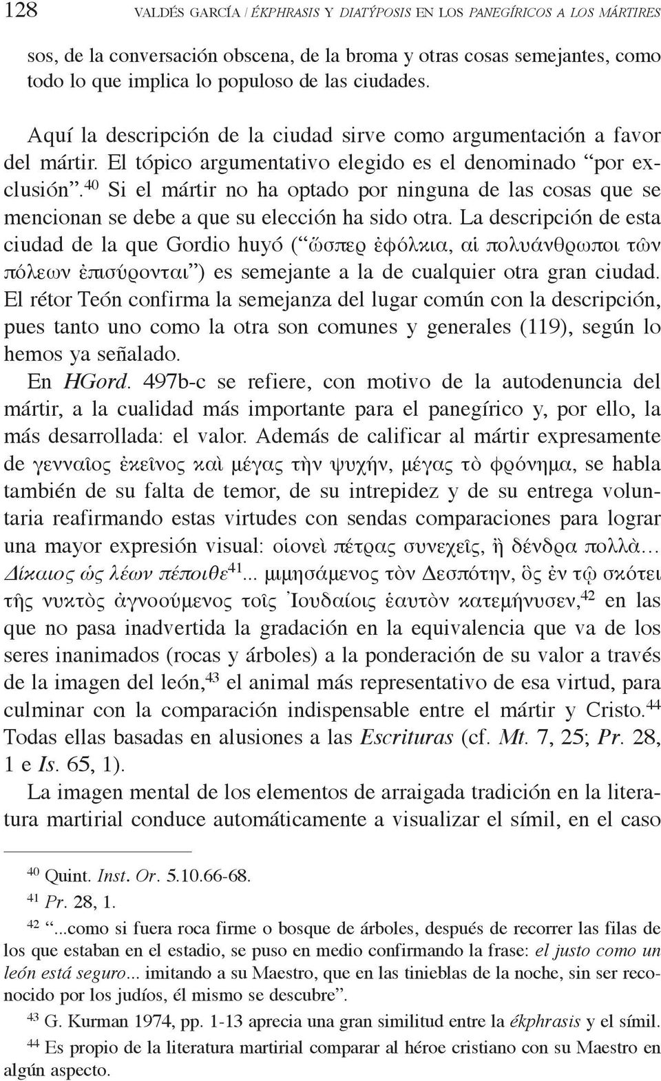 40 Si el mártir no ha optado por ninguna de las cosas que se mencionan se debe a que su elección ha sido otra.