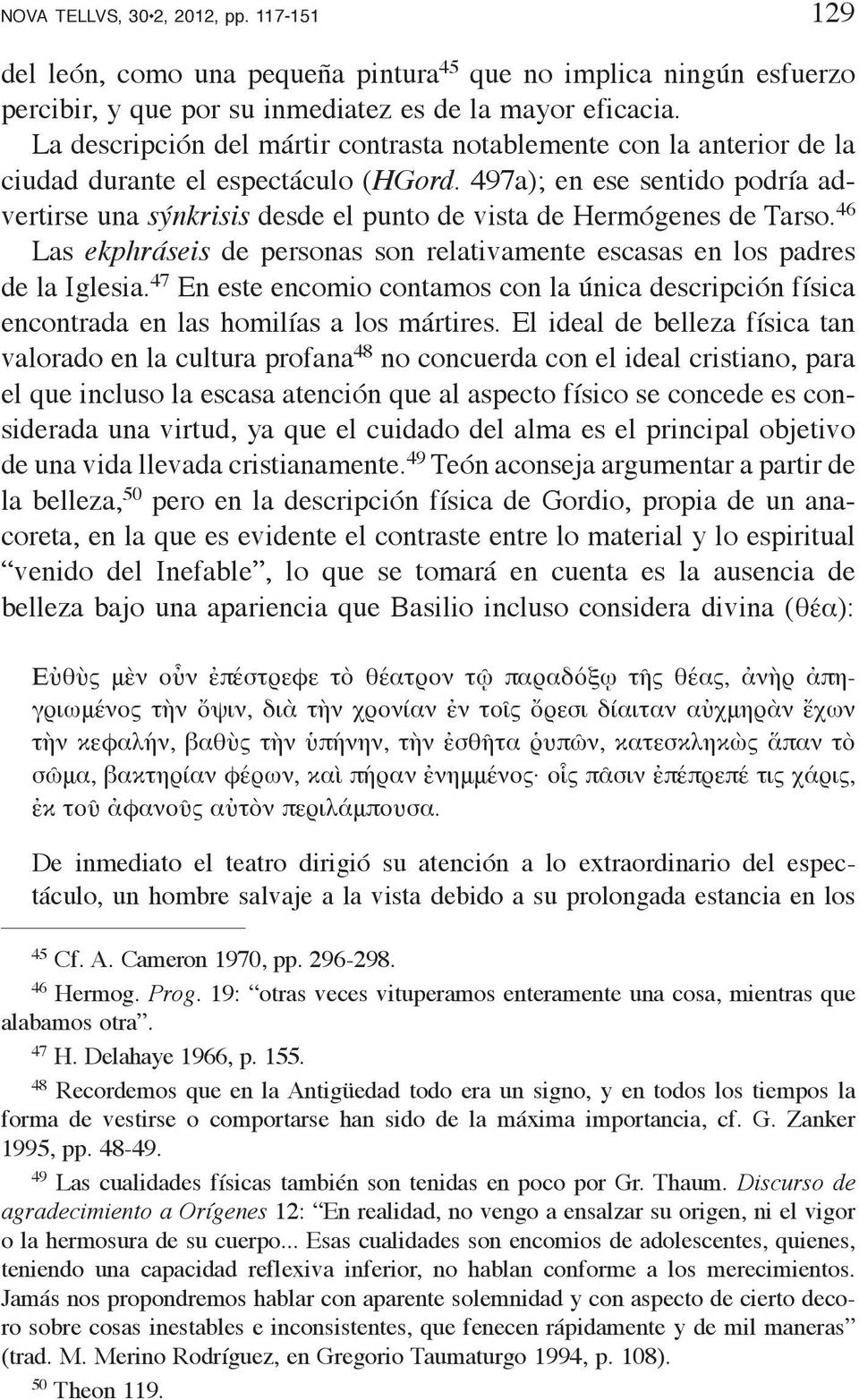 497a); en ese sentido podría advertirse una sýnkrisis desde el punto de vista de Hermógenes de Tarso. 46 Las ekphráseis de personas son relativamente escasas en los padres de la Iglesia.